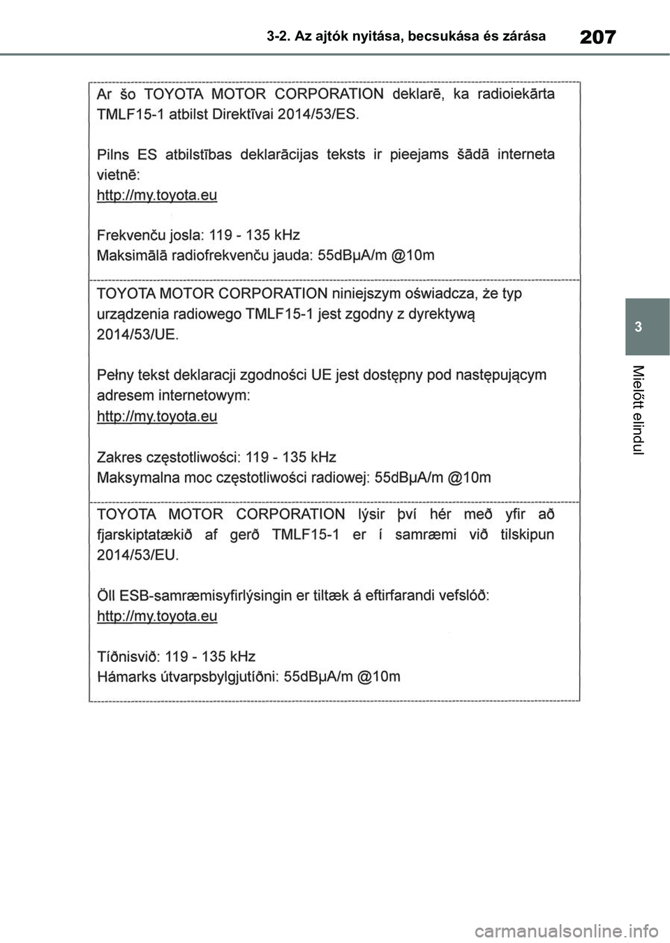TOYOTA RAV4 2018  Kezelési útmutató (in Hungarian) 207
3
3-2. Az ajtók nyitása, becsukása és zárása
Mielőtt elindul 