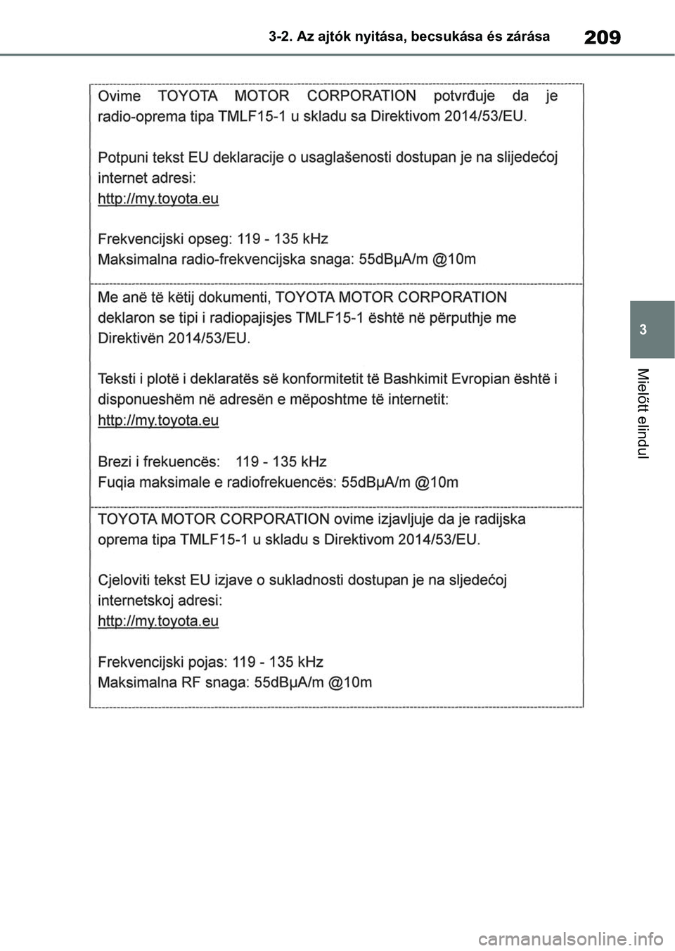 TOYOTA RAV4 2018  Kezelési útmutató (in Hungarian) 209
3
3-2. Az ajtók nyitása, becsukása és zárása
Mielőtt elindul 
