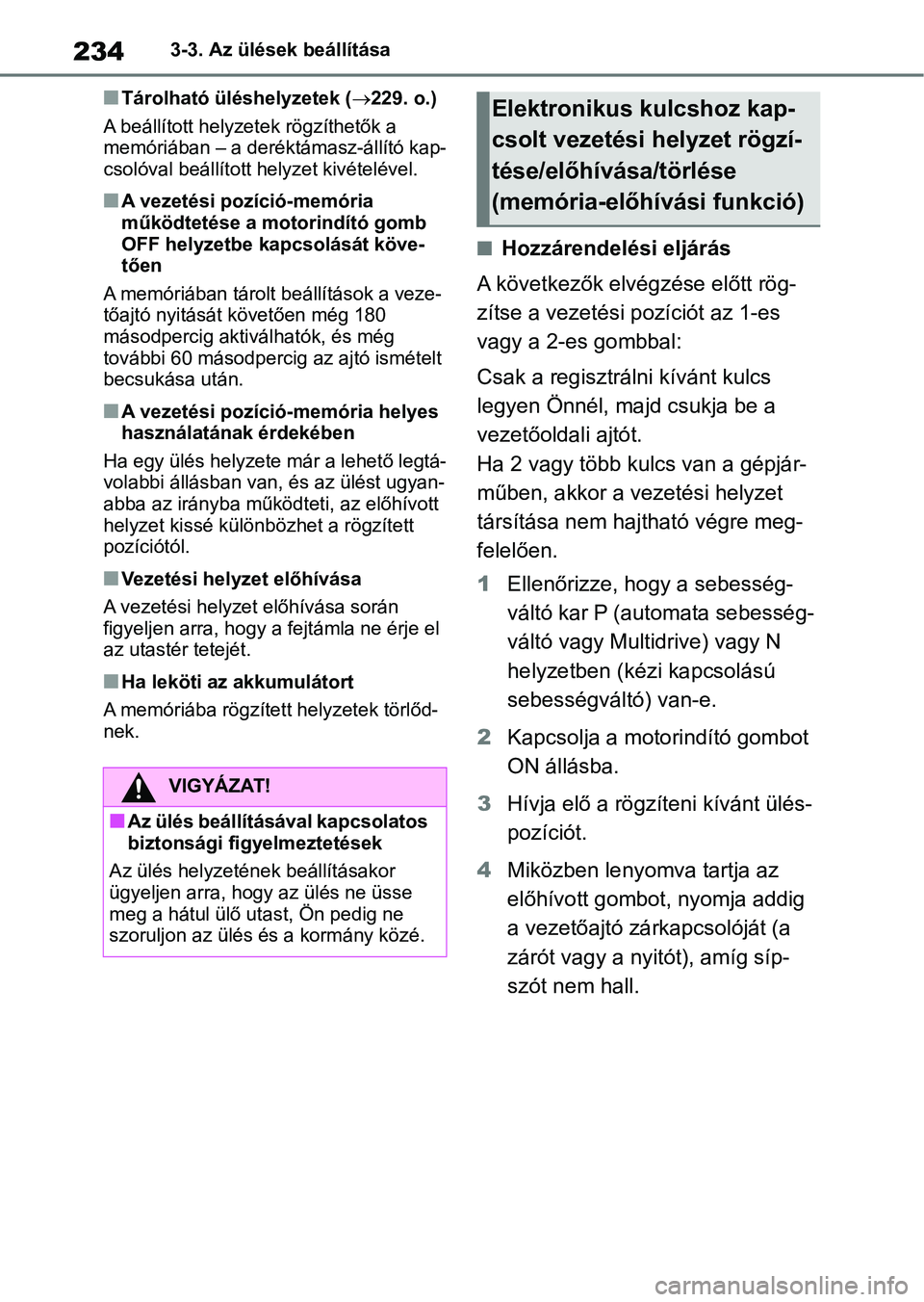 TOYOTA RAV4 2018 Kezelési útmutató (in Hungarian) 2343-3. Az ülések beállítása
nTárolható üléshelyzetek (229. o.)
A beállított helyzete k rögzíthetők a
memóriában – a deréktámasz-állító kap-
csolóval beállított h elyzet TOYOTA RAV4 2018 Kezelési útmutató (in Hungarian) 2343-3. Az ülések beállítása
nTárolható üléshelyzetek (229. o.)
A beállított helyzete k rögzíthetők a
memóriában – a deréktámasz-állító kap-
csolóval beállított h elyzet