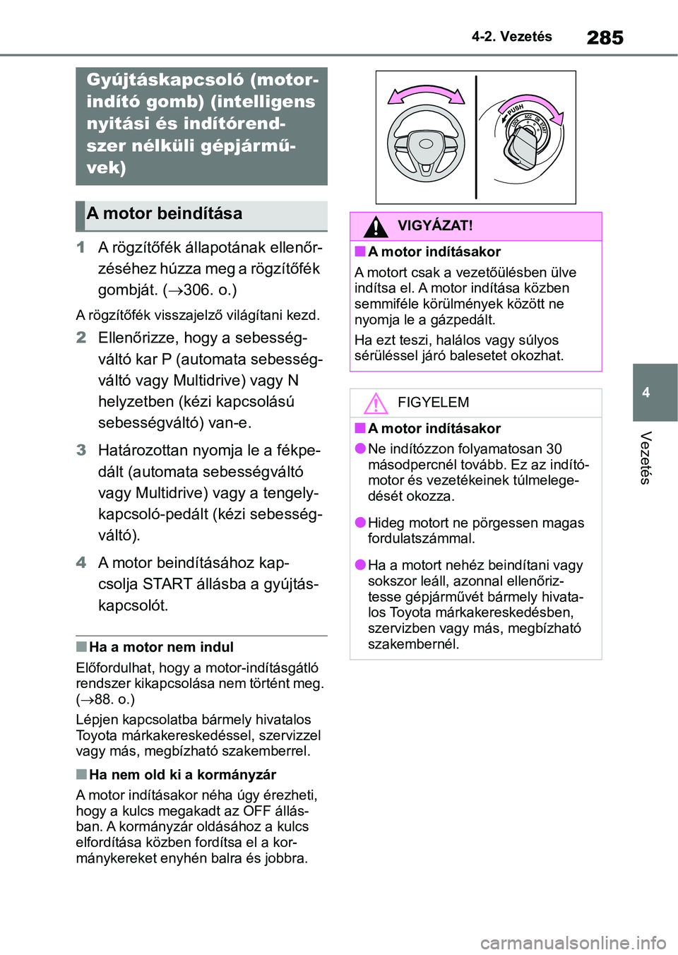 TOYOTA RAV4 2018 Kezelési útmutató (in Hungarian) 285
4
4-2. Vezetés
Vezetés
4-2.Vezetés
1
A rögzítőfék állapotának ellenőr-
zéséhez húzza meg a rögzítőfék
gombját. ( 306. o.)
A rögzítőfék visszajelző világítani kezd.
2 E TOYOTA RAV4 2018 Kezelési útmutató (in Hungarian) 285
4
4-2. Vezetés
Vezetés
4-2.Vezetés
1
A rögzítőfék állapotának ellenőr-
zéséhez húzza meg a rögzítőfék
gombját. ( 306. o.)
A rögzítőfék visszajelző világítani kezd.
2 E