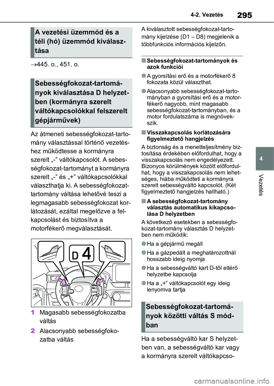 TOYOTA RAV4 2018 Kezelési útmutató (in Hungarian) 295
4
4-2. Vezetés
Vezetés
445. o., 451. o.
Az átmeneti sebességfokozat-tarto-
mány választással történő vezetés-
hez működtesse a kormányra
szerelt „-” váltóka pcsolót. A se TOYOTA RAV4 2018 Kezelési útmutató (in Hungarian) 295
4
4-2. Vezetés
Vezetés
445. o., 451. o.
Az átmeneti sebességfokozat-tarto-
mány választással történő vezetés-
hez működtesse a kormányra
szerelt „-” váltóka pcsolót. A se