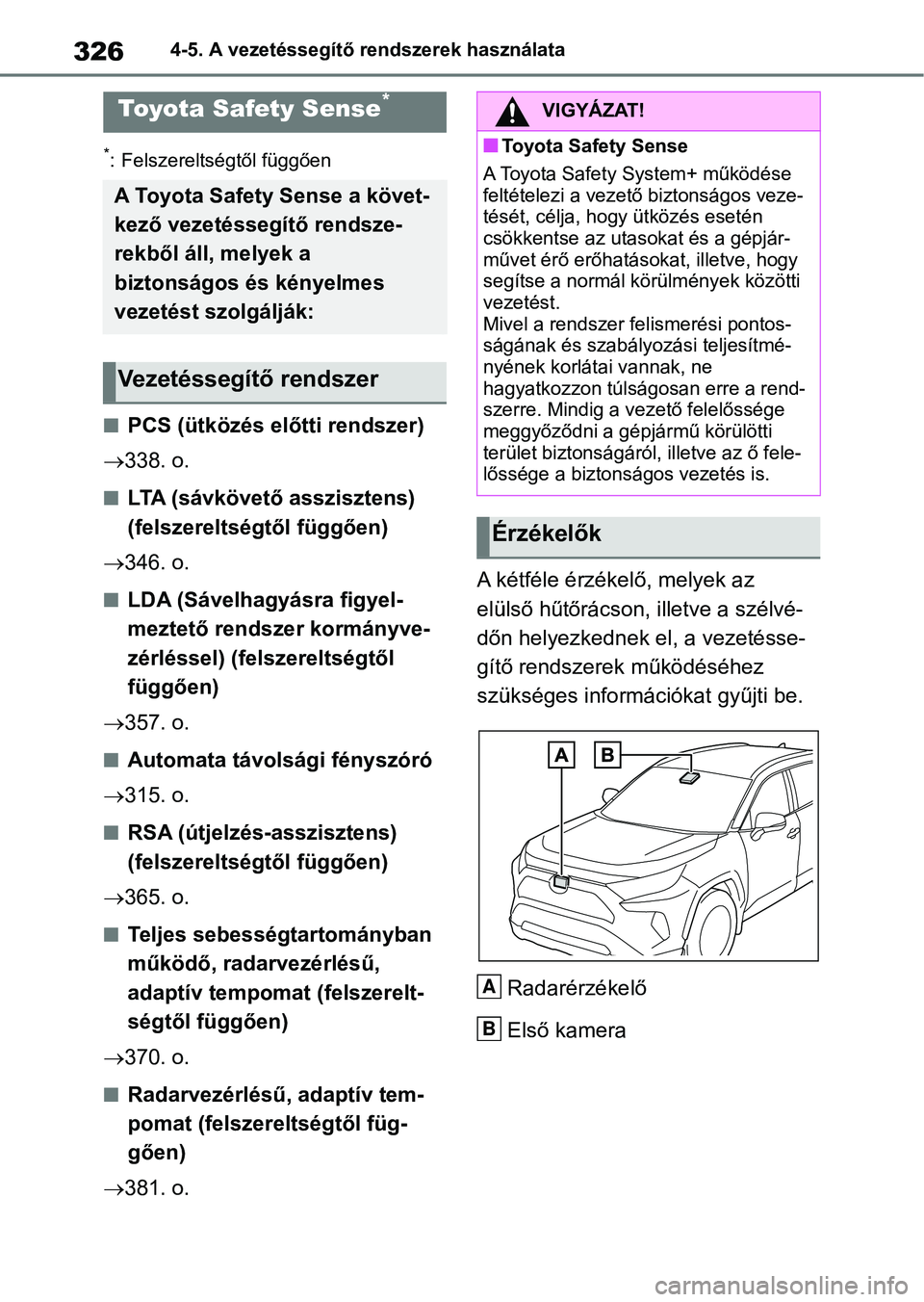 TOYOTA RAV4 2018 Kezelési útmutató (in Hungarian) 3264-5. A vezetéssegítő rendszerek használata
4-5.A vezetéssegítő rendszerek használata
*: Felszereltségtől függően
nPCS (ütközés előtti rendszer)
338. o.
nLTA (sávkövető asszis TOYOTA RAV4 2018 Kezelési útmutató (in Hungarian) 3264-5. A vezetéssegítő rendszerek használata
4-5.A vezetéssegítő rendszerek használata
*: Felszereltségtől függően
nPCS (ütközés előtti rendszer)
338. o.
nLTA (sávkövető asszis