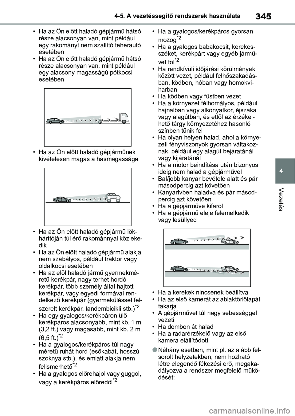 TOYOTA RAV4 2018 Kezelési útmutató (in Hungarian) 345
4
4-5. A vezetéssegítő rendszerek használata
Vezetés
• Ha az Ön előtt haladó gépjármű hátsó
része alacsonyan van, mint például
egy rakományt nem szállító teherautó
eseté TOYOTA RAV4 2018 Kezelési útmutató (in Hungarian) 345
4
4-5. A vezetéssegítő rendszerek használata
Vezetés
• Ha az Ön előtt haladó gépjármű hátsó
része alacsonyan van, mint például
egy rakományt nem szállító teherautó
eseté