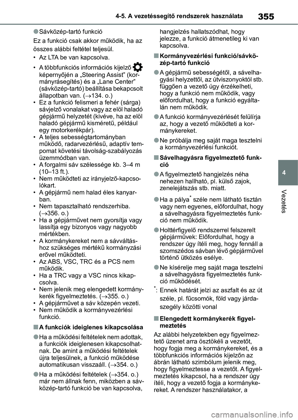 TOYOTA RAV4 2018 Kezelési útmutató (in Hungarian) 355
4
4-5. A vezetéssegítő rendszerek használata
Vezetés
lSávközép-tartó funkció
Ez a funkció csak akkor működik, ha az
összes alábbi feltétel teljesül.
• Az LTA be van kapcsolva.
TOYOTA RAV4 2018 Kezelési útmutató (in Hungarian) 355
4
4-5. A vezetéssegítő rendszerek használata
Vezetés
lSávközép-tartó funkció
Ez a funkció csak akkor működik, ha az
összes alábbi feltétel teljesül.
• Az LTA be van kapcsolva.