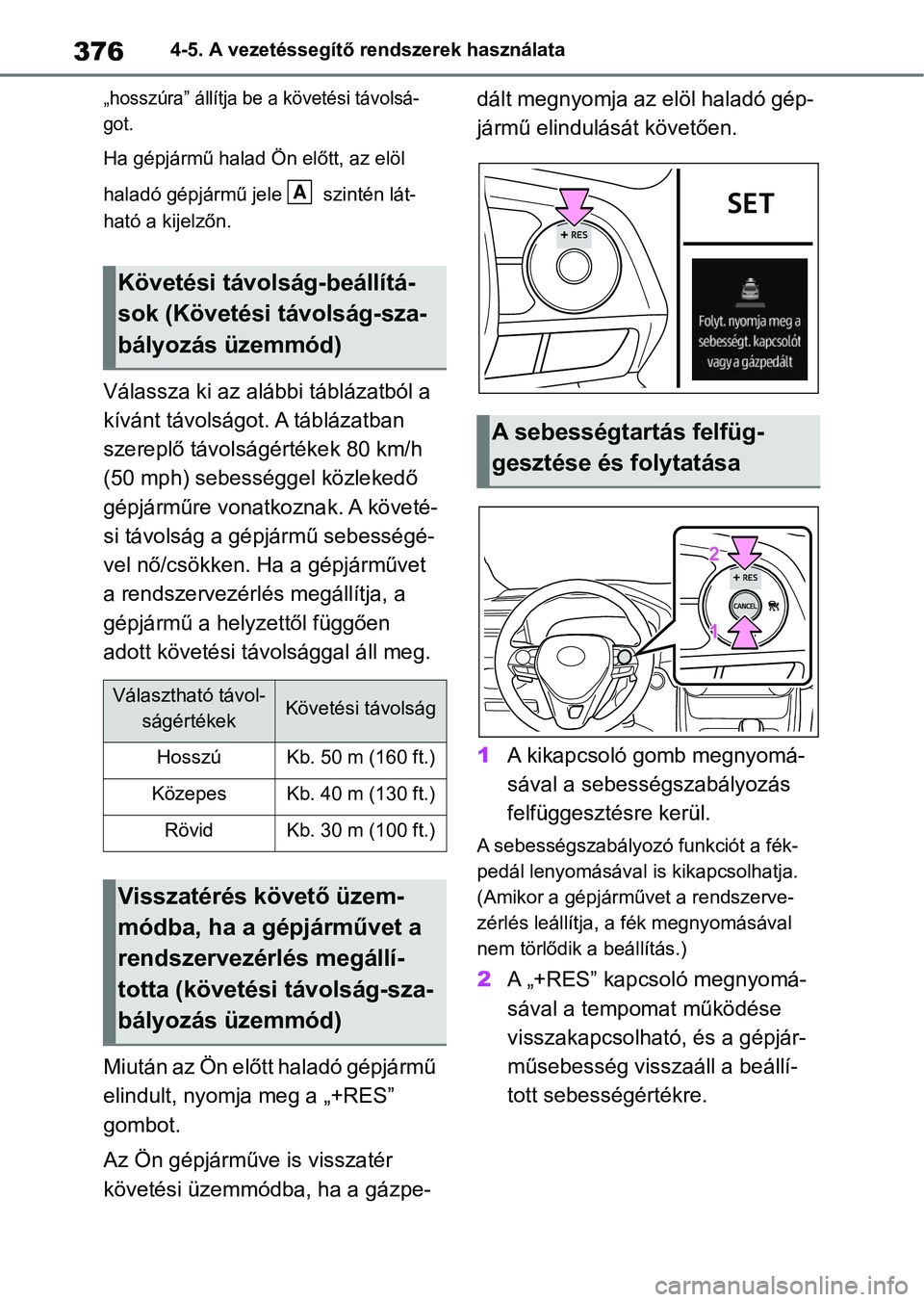TOYOTA RAV4 2018 Kezelési útmutató (in Hungarian) 3764-5. A vezetéssegítő rendszerek használata
„hosszúra” állítja be a követési távolsá-
got.
Ha gépjármű halad Ön előtt, az elöl
haladó gépjármű jele szintén lát-
ható a TOYOTA RAV4 2018 Kezelési útmutató (in Hungarian) 3764-5. A vezetéssegítő rendszerek használata
„hosszúra” állítja be a követési távolsá-
got.
Ha gépjármű halad Ön előtt, az elöl
haladó gépjármű jele szintén lát-
ható a
