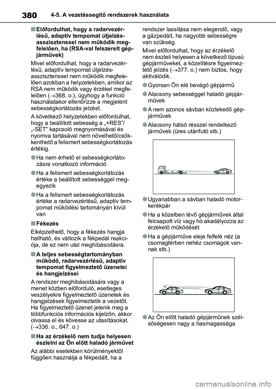 TOYOTA RAV4 2018 Kezelési útmutató (in Hungarian) 3804-5. A vezetéssegítő rendszerek használata
nElőfordulhat, hogy a radarvezér-
lésű, adaptív tempomat útjelzés-
asszisztenssel nem működik meg-
felelően, ha (RSA-val felszerelt gép-
j TOYOTA RAV4 2018 Kezelési útmutató (in Hungarian) 3804-5. A vezetéssegítő rendszerek használata
nElőfordulhat, hogy a radarvezér-
lésű, adaptív tempomat útjelzés-
asszisztenssel nem működik meg-
felelően, ha (RSA-val felszerelt gép-
j