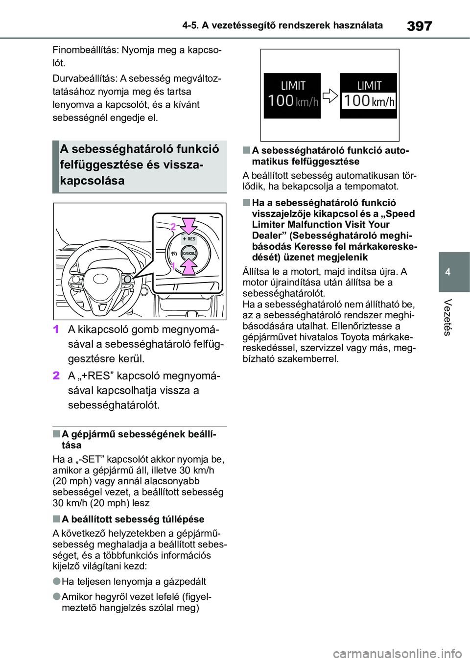 TOYOTA RAV4 2018 Kezelési útmutató (in Hungarian) 397
4
4-5. A vezetéssegítő rendszerek használata
Vezetés
Finombeállítás: Nyomja meg a kapcso-
lót.
Durvabeállítás: A sebesség megváltoz-
tatásához nyomja meg és tartsa
lenyomva a kap TOYOTA RAV4 2018 Kezelési útmutató (in Hungarian) 397
4
4-5. A vezetéssegítő rendszerek használata
Vezetés
Finombeállítás: Nyomja meg a kapcso-
lót.
Durvabeállítás: A sebesség megváltoz-
tatásához nyomja meg és tartsa
lenyomva a kap