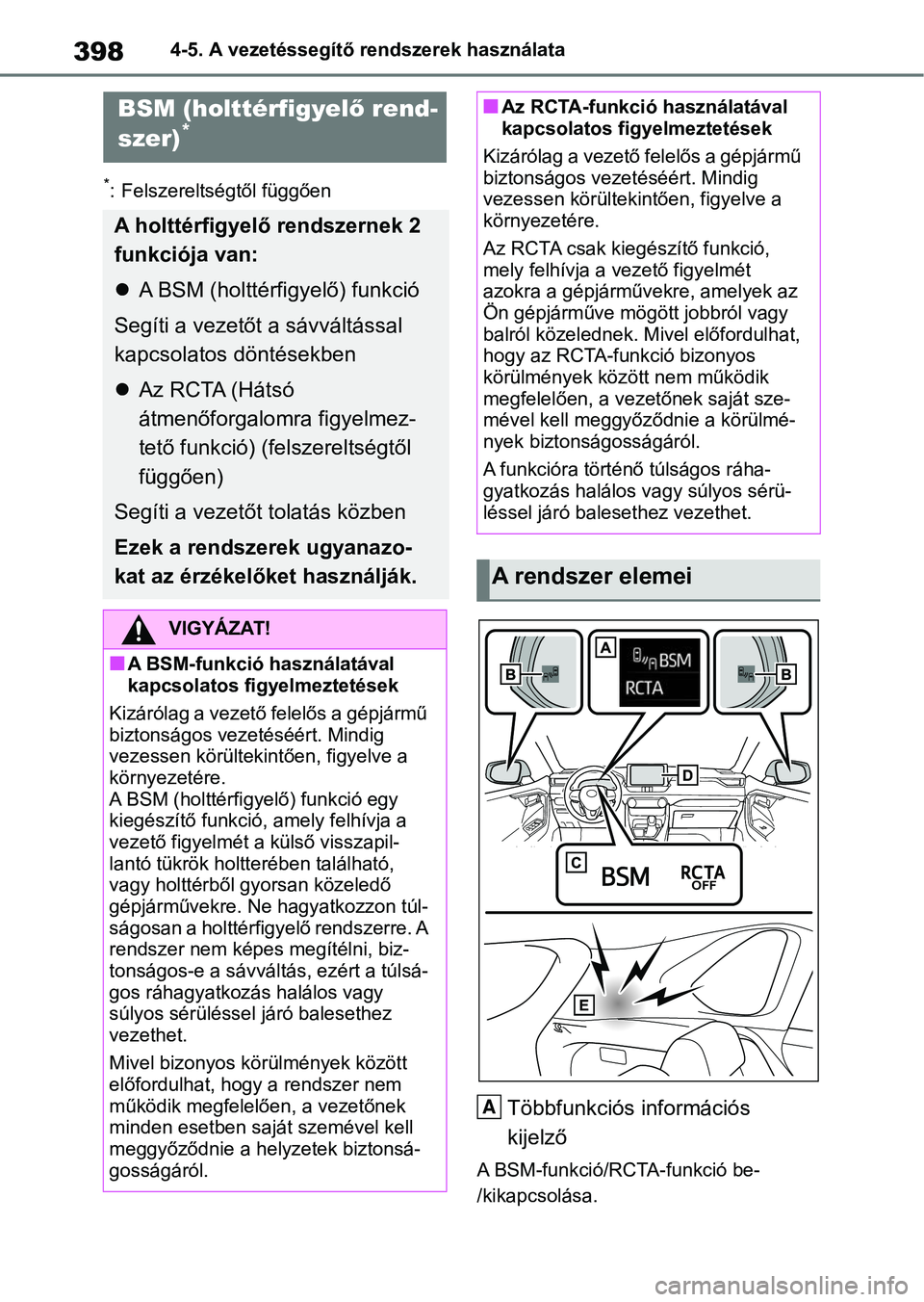 TOYOTA RAV4 2018 Kezelési útmutató (in Hungarian) 3984-5. A vezetéssegítő rendszerek használata
*: Felszereltségtől függően
Többfunkciós információs
kijelző
A BSM-funkció/RCTA-funkció be-
/kikapcsolása.
BSM (holttérfigyelő rend-
sz TOYOTA RAV4 2018 Kezelési útmutató (in Hungarian) 3984-5. A vezetéssegítő rendszerek használata
*: Felszereltségtől függően
Többfunkciós információs
kijelző
A BSM-funkció/RCTA-funkció be-
/kikapcsolása.
BSM (holttérfigyelő rend-
sz
