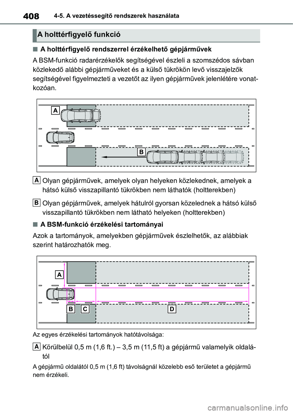 TOYOTA RAV4 2018  Kezelési útmutató (in Hungarian) 4084-5. A vezetéssegítő rendszerek használata
nA holttérfigyelő rendszerrel érzékelhető gépjárművek
A BSM-funkció radarérzékelők seg ítségével észleli a szomszédos sávban 
közle