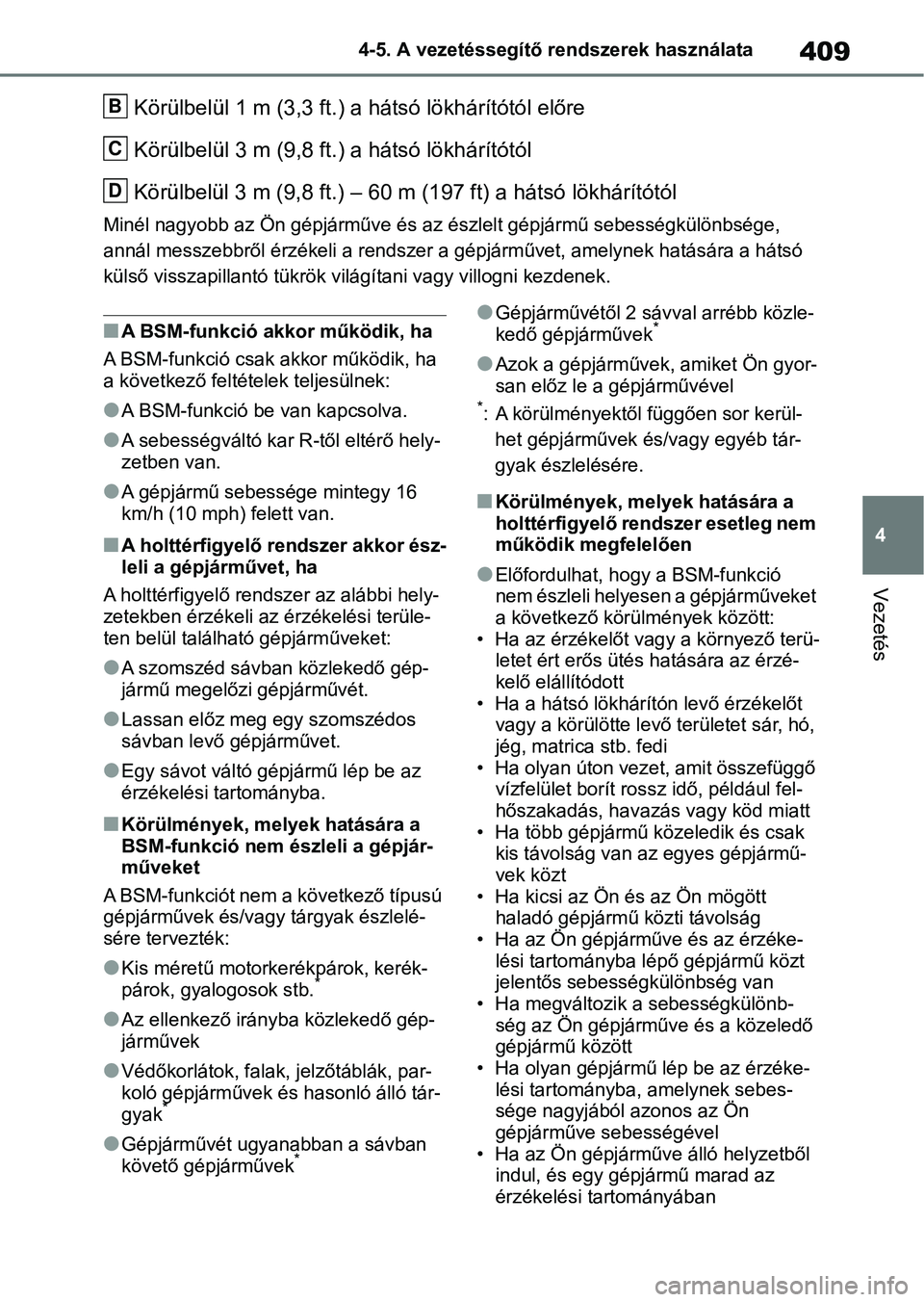 TOYOTA RAV4 2018 Kezelési útmutató (in Hungarian) 409
4
4-5. A vezetéssegítő rendszerek használata
Vezetés
Körülbelül 1 m (3,3 ft.) a
hátsó lökhárítótól előre
Körülbelül 3 m (9,8 ft.) a hátsó lökhárítótól
Körülbelül 3 m TOYOTA RAV4 2018 Kezelési útmutató (in Hungarian) 409
4
4-5. A vezetéssegítő rendszerek használata
Vezetés
Körülbelül 1 m (3,3 ft.) a
hátsó lökhárítótól előre
Körülbelül 3 m (9,8 ft.) a hátsó lökhárítótól
Körülbelül 3 m