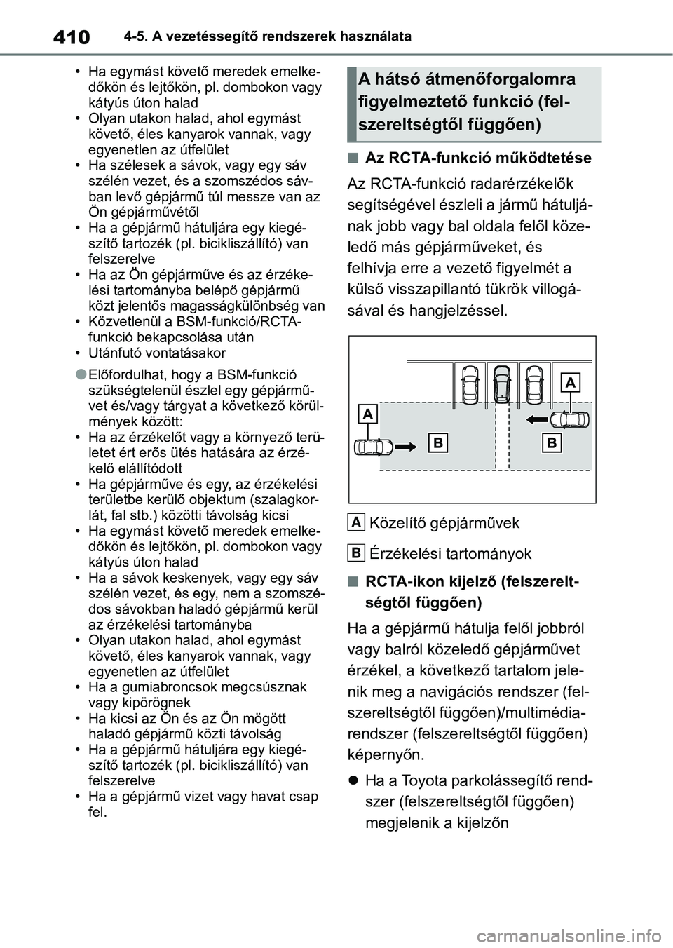 TOYOTA RAV4 2018 Kezelési útmutató (in Hungarian) 4104-5. A vezetéssegítő rendszerek használata
• Ha egymást követő meredek emelke-
dőkön és lejtőkön, pl. dombokon vagy
kátyús úton halad
• Olyan utakon halad , ahol egymást
köv TOYOTA RAV4 2018 Kezelési útmutató (in Hungarian) 4104-5. A vezetéssegítő rendszerek használata
• Ha egymást követő meredek emelke-
dőkön és lejtőkön, pl. dombokon vagy
kátyús úton halad
• Olyan utakon halad , ahol egymást
köv