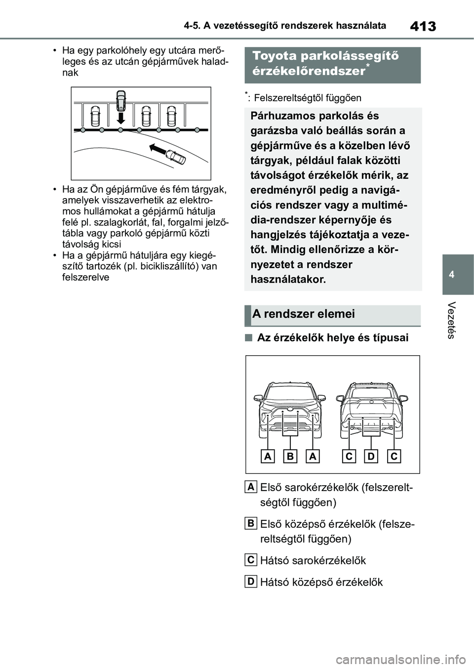 TOYOTA RAV4 2018 Kezelési útmutató (in Hungarian) 413
4
4-5. A vezetéssegítő rendszerek használata
Vezetés
• Ha egy parkolóhely egy utcára merő-
leges és az utcán gépjárművek halad-
nak
• Ha az Ön gépjárműve és fém tárgyak, a TOYOTA RAV4 2018 Kezelési útmutató (in Hungarian) 413
4
4-5. A vezetéssegítő rendszerek használata
Vezetés
• Ha egy parkolóhely egy utcára merő-
leges és az utcán gépjárművek halad-
nak
• Ha az Ön gépjárműve és fém tárgyak, a