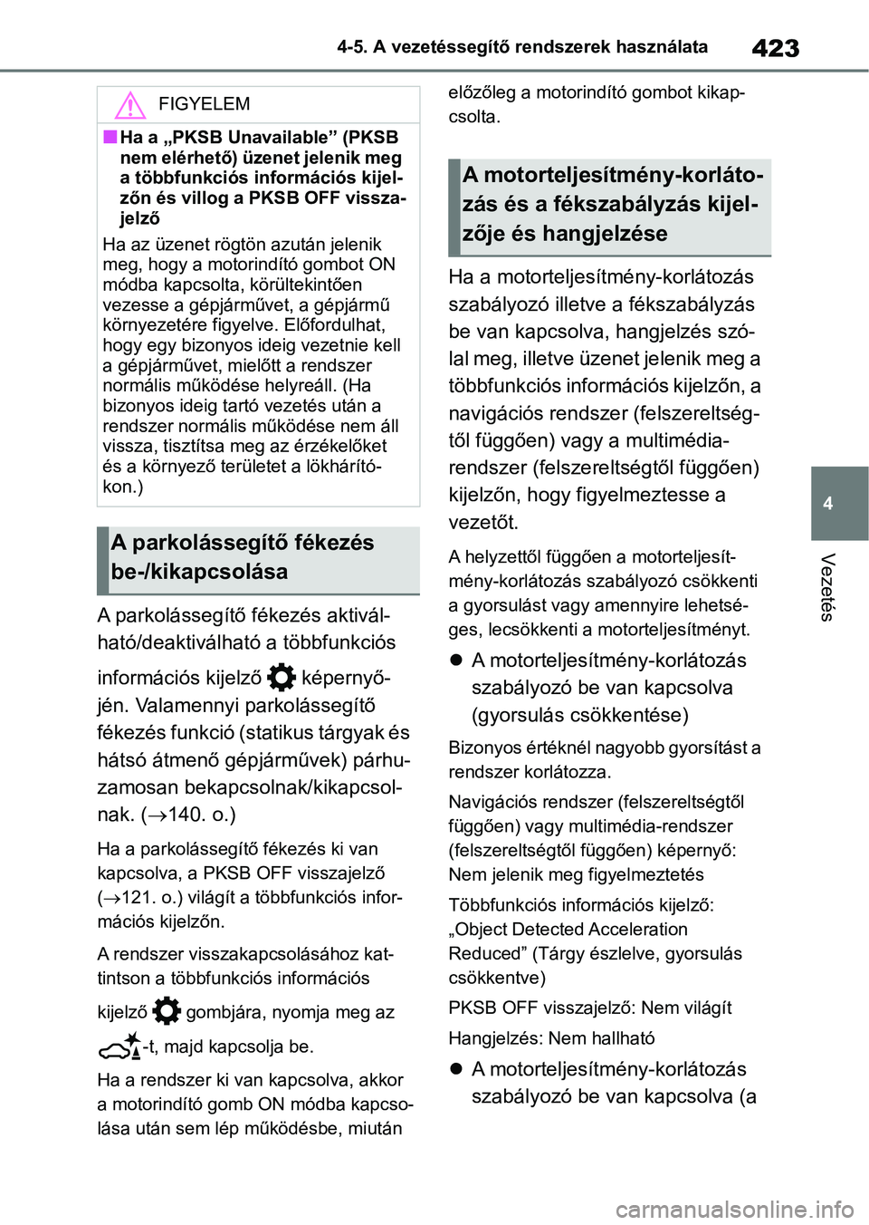TOYOTA RAV4 2018 Kezelési útmutató (in Hungarian) 423
4
4-5. A vezetéssegítő rendszerek használata
Vezetés
A parkolássegítő fékezés aktivál-
ható/deaktiválható a többfunkciós
információs kijelző képernyő-
jén. Valamennyi park TOYOTA RAV4 2018 Kezelési útmutató (in Hungarian) 423
4
4-5. A vezetéssegítő rendszerek használata
Vezetés
A parkolássegítő fékezés aktivál-
ható/deaktiválható a többfunkciós
információs kijelző képernyő-
jén. Valamennyi park