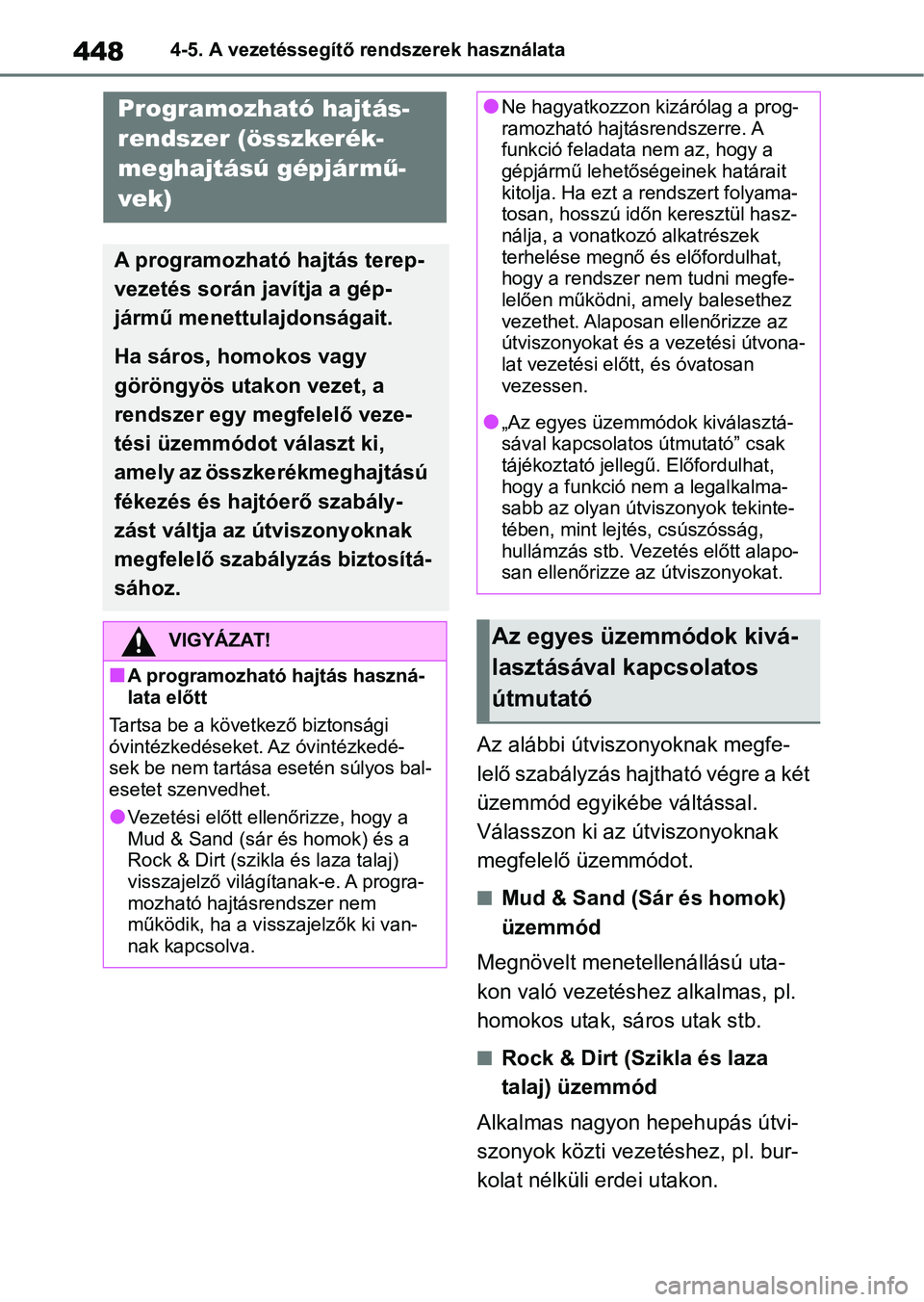 TOYOTA RAV4 2018 Kezelési útmutató (in Hungarian) 4484-5. A vezetéssegítő rendszerek használata
Az alábbi útviszonyoknak megfe-
lelő szabályzás hajtható végre a két
üzemmód egyikébe váltással.
Válasszon ki az útviszonyoknak
megf TOYOTA RAV4 2018 Kezelési útmutató (in Hungarian) 4484-5. A vezetéssegítő rendszerek használata
Az alábbi útviszonyoknak megfe-
lelő szabályzás hajtható végre a két
üzemmód egyikébe váltással.
Válasszon ki az útviszonyoknak
megf