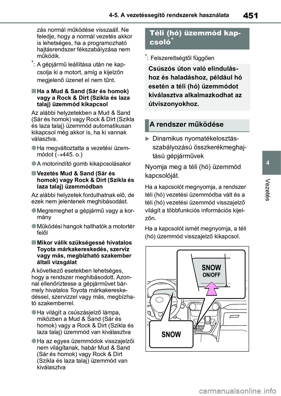 TOYOTA RAV4 2018 Kezelési útmutató (in Hungarian) 451
4
4-5. A vezetéssegítő rendszerek használata
Vezetés
zás normál működése visszaáll. Ne
feledje, hogy a normál vezetés akkor
is lehetséges, ha
a programozható
hajtásrendszer fé TOYOTA RAV4 2018 Kezelési útmutató (in Hungarian) 451
4
4-5. A vezetéssegítő rendszerek használata
Vezetés
zás normál működése visszaáll. Ne
feledje, hogy a normál vezetés akkor
is lehetséges, ha
a programozható
hajtásrendszer fé
