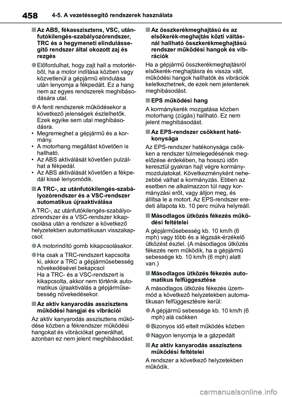 TOYOTA RAV4 2018 Kezelési útmutató (in Hungarian) 4584-5. A vezetéssegítő rendszerek használata
nAz ABS, fékasszisztens, VSC, után-
futókilengés-szabályozórendszer,
TRC és a hegymeneti elindulásse-
gítő rendszer által okozott zaj és TOYOTA RAV4 2018 Kezelési útmutató (in Hungarian) 4584-5. A vezetéssegítő rendszerek használata
nAz ABS, fékasszisztens, VSC, után-
futókilengés-szabályozórendszer,
TRC és a hegymeneti elindulásse-
gítő rendszer által okozott zaj és