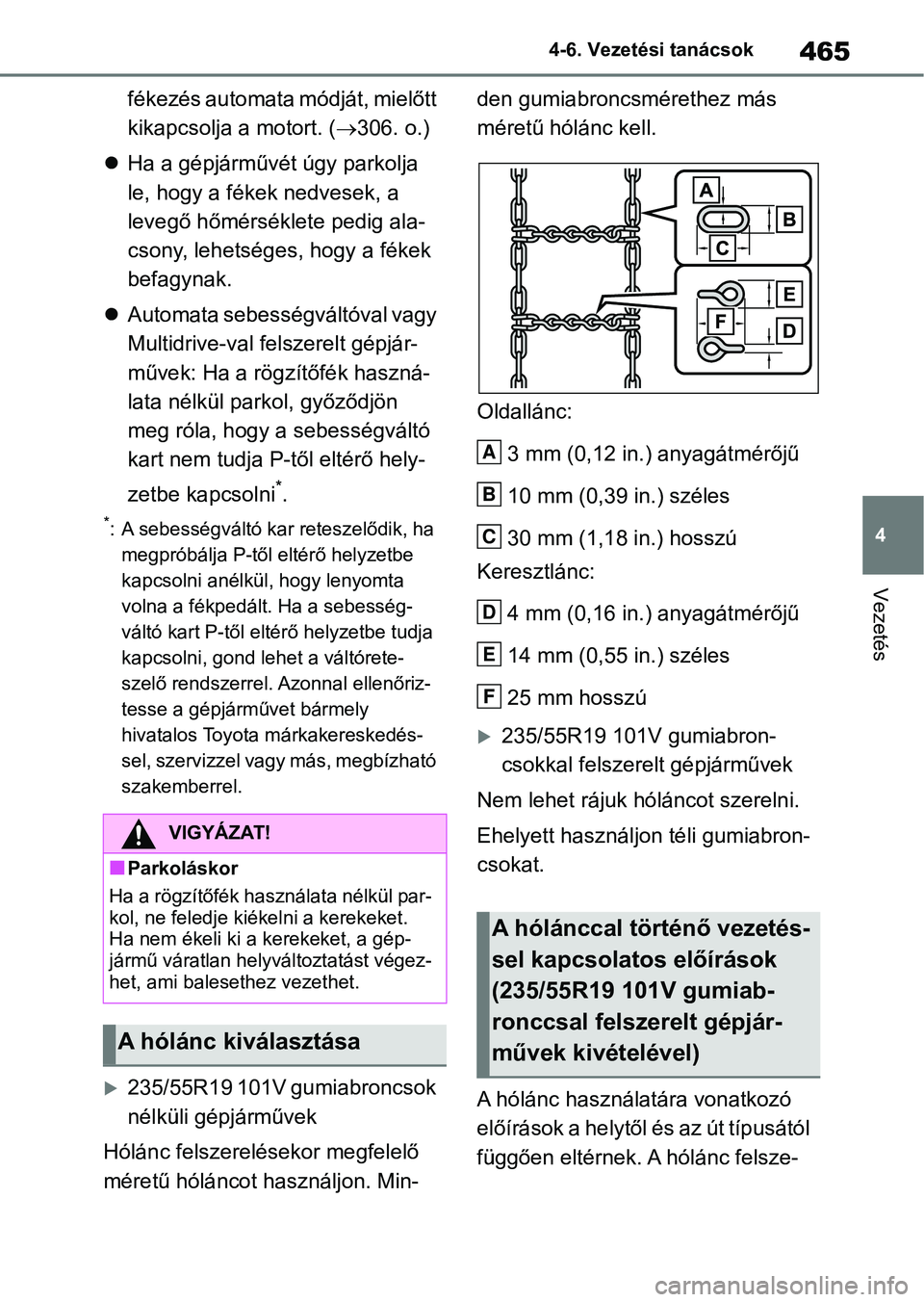 TOYOTA RAV4 2018 Kezelési útmutató (in Hungarian) 465
4
4-6. Vezetési tanácsok
Vezetés
fékezés automata módját, mielőtt
kikapcsolja a motort. (
306. o.)
Ha a gépjárművét úgy parkolja
le, hogy a fékek nedvesek, a
levegő hőmé TOYOTA RAV4 2018 Kezelési útmutató (in Hungarian) 465
4
4-6. Vezetési tanácsok
Vezetés
fékezés automata módját, mielőtt
kikapcsolja a motort. (
306. o.)
Ha a gépjárművét úgy parkolja
le, hogy a fékek nedvesek, a
levegő hőmé