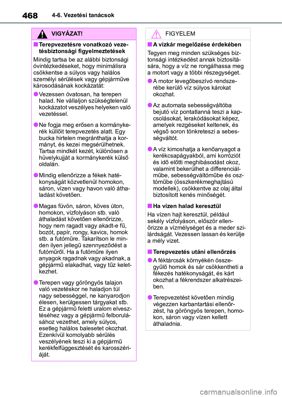 TOYOTA RAV4 2018 Kezelési útmutató (in Hungarian) 4684-6. Vezetési tanácsok
VIGYÁZAT!
nTerepvezetésre vonatkozó veze-
tésbiztonsági figyelmeztetések
Mindig tartsa be az alábbi biztonsági
óvintézkedéseket, hogy minimálisra
csökkentse TOYOTA RAV4 2018 Kezelési útmutató (in Hungarian) 4684-6. Vezetési tanácsok
VIGYÁZAT!
nTerepvezetésre vonatkozó veze-
tésbiztonsági figyelmeztetések
Mindig tartsa be az alábbi biztonsági
óvintézkedéseket, hogy minimálisra
csökkentse