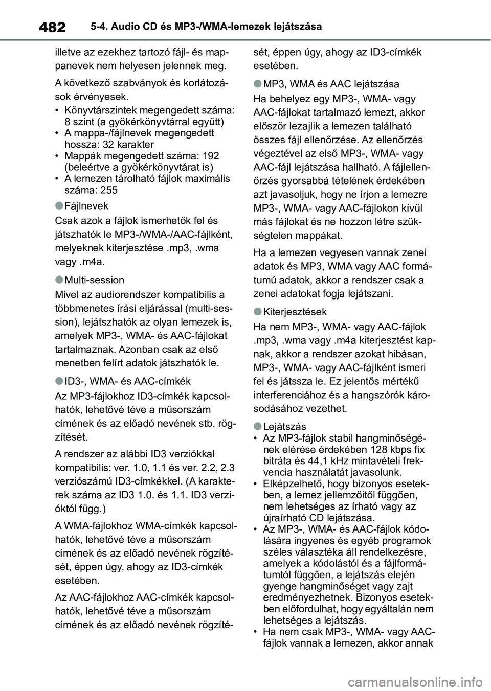 TOYOTA RAV4 2018 Kezelési útmutató (in Hungarian) 4825-4. Audio CD és MP3-/WMA-lemezek lejátszása
illetve az ezekhez tartozó fájl- és map-
panevek nem helyesen jelennek meg.
A következő szabványok és korlátozá-
sok érvényesek.
• Köny TOYOTA RAV4 2018 Kezelési útmutató (in Hungarian) 4825-4. Audio CD és MP3-/WMA-lemezek lejátszása
illetve az ezekhez tartozó fájl- és map-
panevek nem helyesen jelennek meg.
A következő szabványok és korlátozá-
sok érvényesek.
• Köny