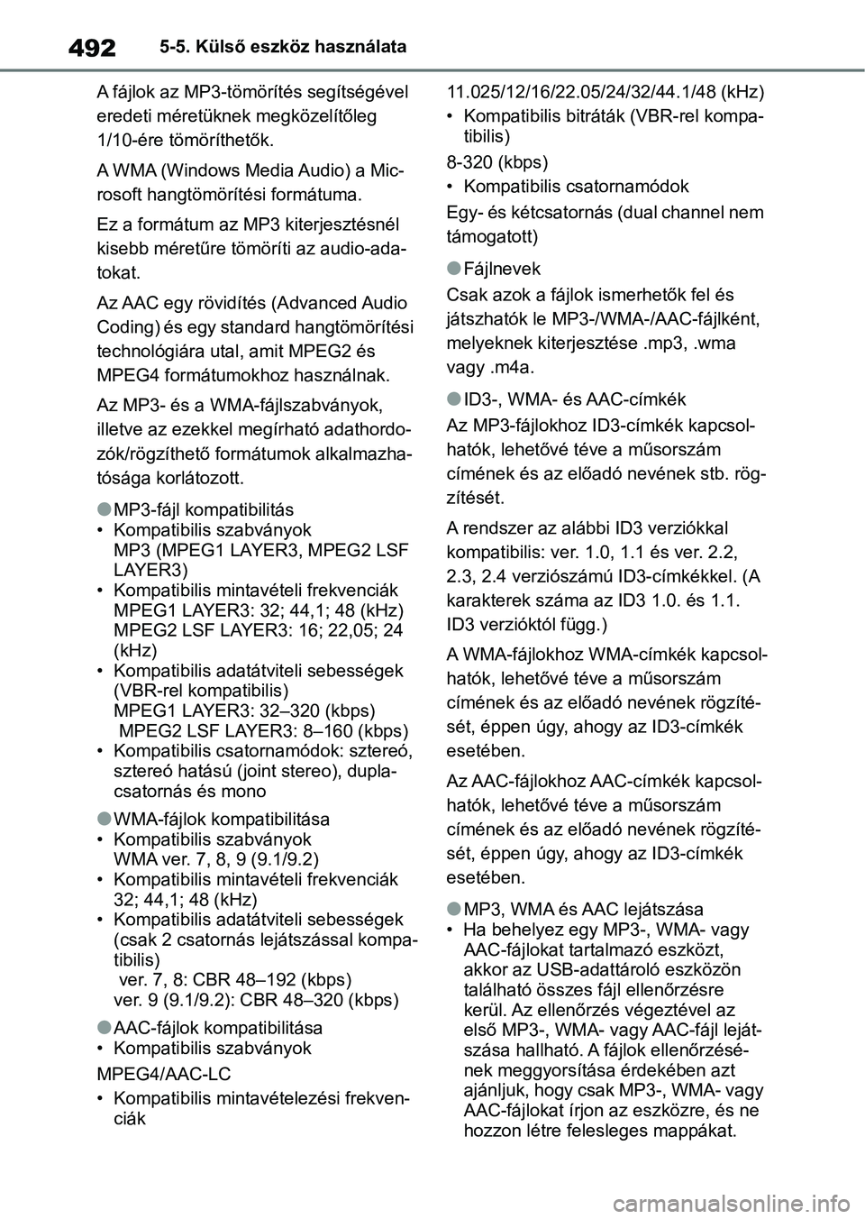 TOYOTA RAV4 2018 Kezelési útmutató (in Hungarian) 4925-5. Külső eszköz használata
A fájlok az MP3-tömörítés segítségével
eredeti méretüknek megközelítőleg
1/10-ére tömö ríthetők.
A WMA (Windows Media Audio) a Mic-
rosoft hangt TOYOTA RAV4 2018 Kezelési útmutató (in Hungarian) 4925-5. Külső eszköz használata
A fájlok az MP3-tömörítés segítségével
eredeti méretüknek megközelítőleg
1/10-ére tömö ríthetők.
A WMA (Windows Media Audio) a Mic-
rosoft hangt
