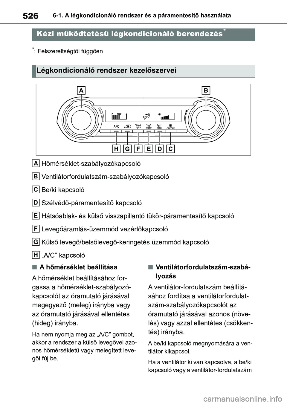 TOYOTA RAV4 2018 Kezelési útmutató (in Hungarian) 5266-1. A légkondicionáló rendszer és a páramentesítő használata
6-1.A légkondicionáló rendszer és a páramentesítő használata
*: Felszereltségtől függően
Hőmérséklet-szabályoz TOYOTA RAV4 2018 Kezelési útmutató (in Hungarian) 5266-1. A légkondicionáló rendszer és a páramentesítő használata
6-1.A légkondicionáló rendszer és a páramentesítő használata
*: Felszereltségtől függően
Hőmérséklet-szabályoz