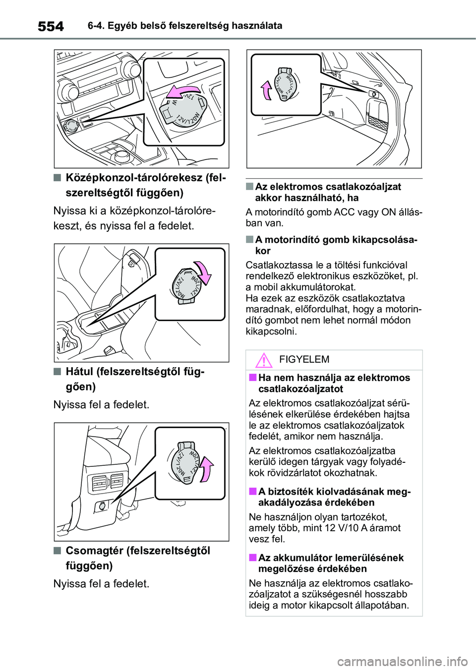 TOYOTA RAV4 2018 Kezelési útmutató (in Hungarian) 5546-4. Egyéb belső felszereltség használata
nKözépkonzol-tárolórekesz (fel-
szereltségtől függően)
Nyissa ki a középkonzol-tárolóre-
keszt, és nyissa fel a fedelet.
nHátul (felszere TOYOTA RAV4 2018 Kezelési útmutató (in Hungarian) 5546-4. Egyéb belső felszereltség használata
nKözépkonzol-tárolórekesz (fel-
szereltségtől függően)
Nyissa ki a középkonzol-tárolóre-
keszt, és nyissa fel a fedelet.
nHátul (felszere