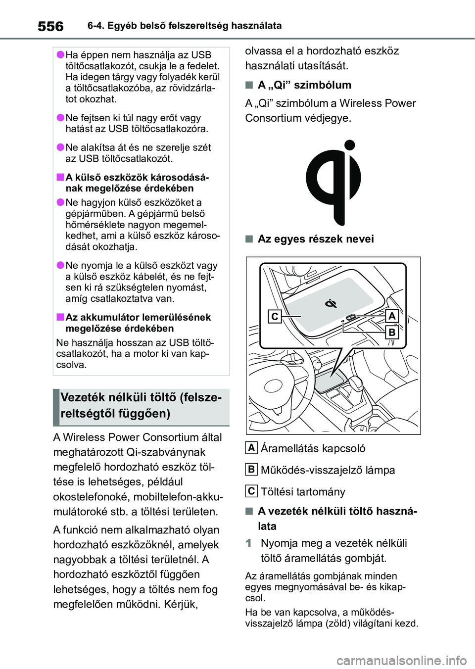 TOYOTA RAV4 2018 Kezelési útmutató (in Hungarian) 5566-4. Egyéb belső felszereltség használata
A Wireless Power Consortium által
meghatározott Qi-szabványnak
megfelelő hordozható eszköz töl-
tése is lehetséges, például
okostelefonok TOYOTA RAV4 2018 Kezelési útmutató (in Hungarian) 5566-4. Egyéb belső felszereltség használata
A Wireless Power Consortium által
meghatározott Qi-szabványnak
megfelelő hordozható eszköz töl-
tése is lehetséges, például
okostelefonok