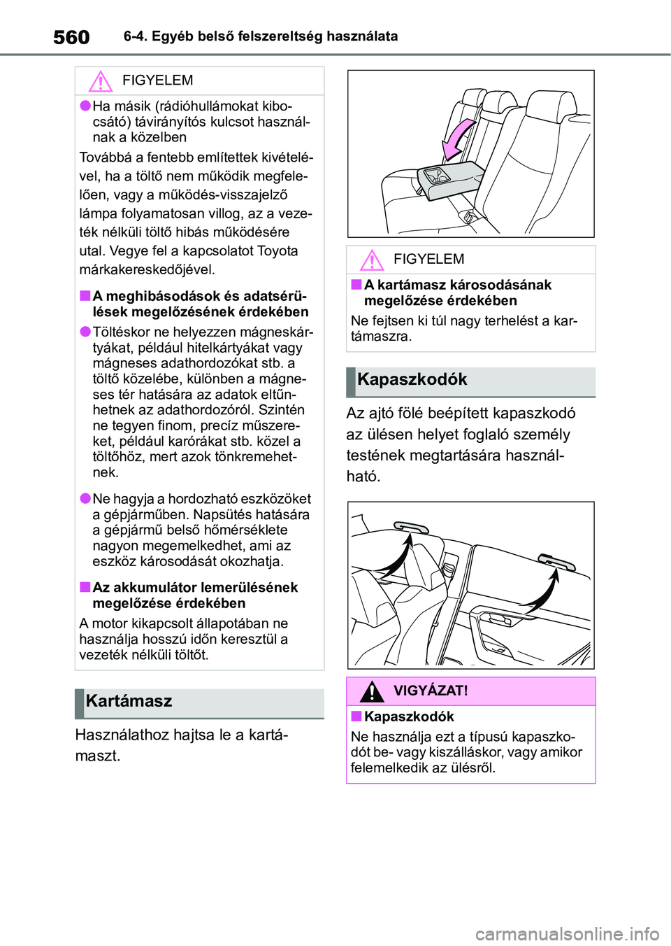 TOYOTA RAV4 2018 Kezelési útmutató (in Hungarian) 5606-4. Egyéb belső felszereltség használata
Használathoz hajtsa le a kartá-
maszt.Az ajtó fölé beépített kapaszkodó
az ülésen helyet foglaló személy
testének megtartására haszná TOYOTA RAV4 2018 Kezelési útmutató (in Hungarian) 5606-4. Egyéb belső felszereltség használata
Használathoz hajtsa le a kartá-
maszt.Az ajtó fölé beépített kapaszkodó
az ülésen helyet foglaló személy
testének megtartására haszná