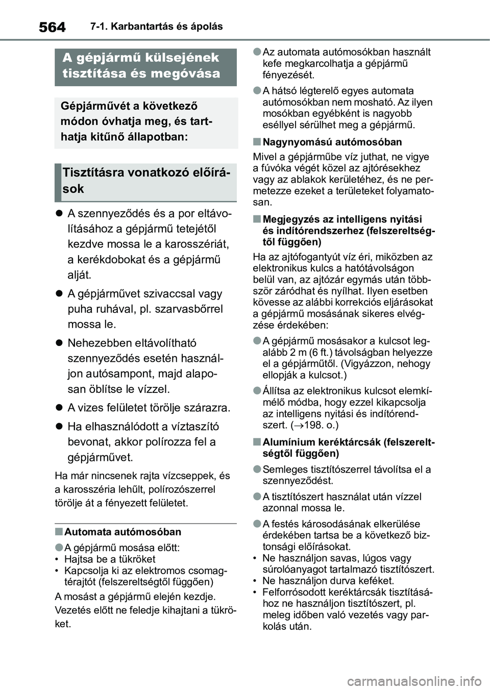 TOYOTA RAV4 2018 Kezelési útmutató (in Hungarian) 5647-1. Karbantartás és ápolás
7-1.Karbantartás és ápolás
A szennyeződés és a por eltávo-
lításához a gépjá rmű tetejétől
kezdve mossa le a karosszériát,
a kerékdobokat és TOYOTA RAV4 2018 Kezelési útmutató (in Hungarian) 5647-1. Karbantartás és ápolás
7-1.Karbantartás és ápolás
A szennyeződés és a por eltávo-
lításához a gépjá rmű tetejétől
kezdve mossa le a karosszériát,
a kerékdobokat és
