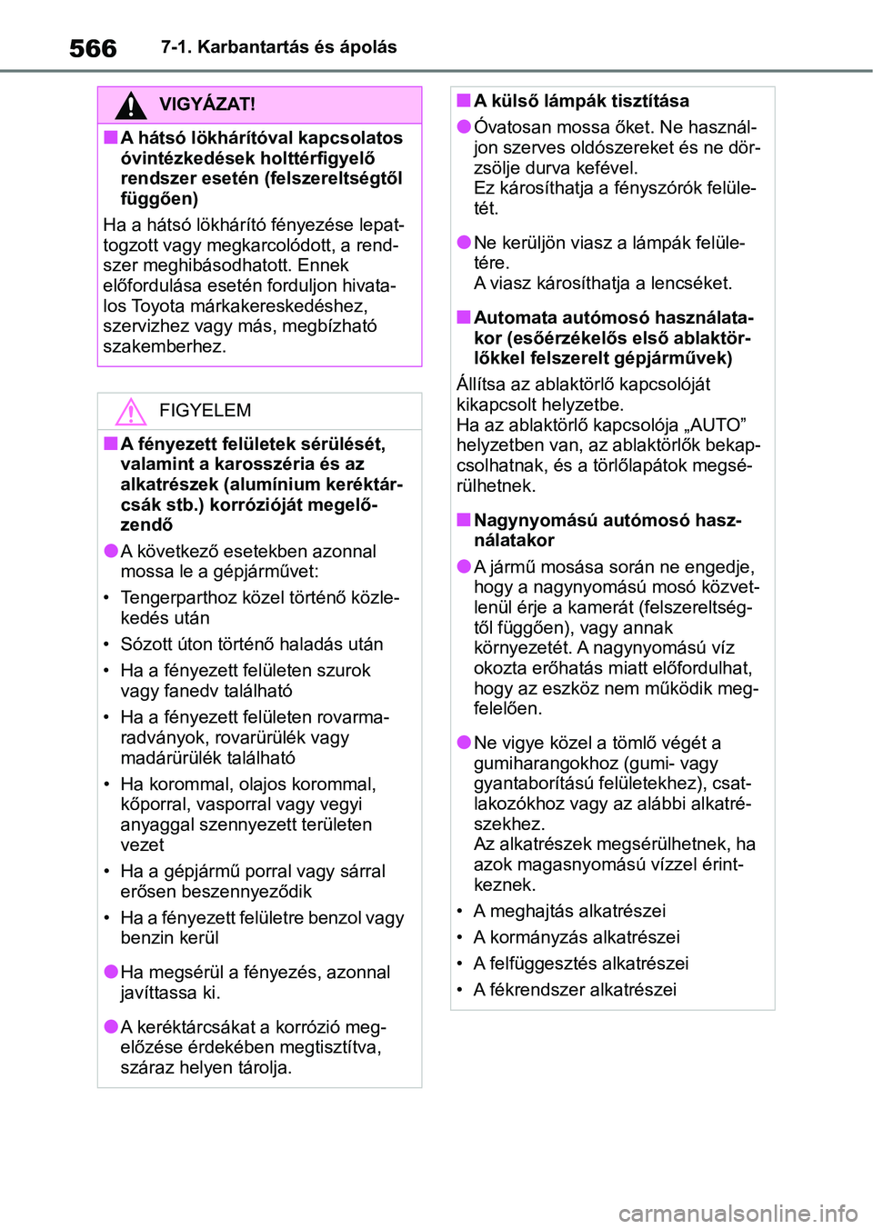 TOYOTA RAV4 2018 Kezelési útmutató (in Hungarian) 5667-1. Karbantartás és ápolás
VIGYÁZAT!
nA hátsó lökhárítóval kapcsolatos
óvintézkedések holttérfigyelő
rendszer esetén (felszereltségtől
függően)
Ha a hátsó lökhárító f TOYOTA RAV4 2018 Kezelési útmutató (in Hungarian) 5667-1. Karbantartás és ápolás
VIGYÁZAT!
nA hátsó lökhárítóval kapcsolatos
óvintézkedések holttérfigyelő
rendszer esetén (felszereltségtől
függően)
Ha a hátsó lökhárító f
