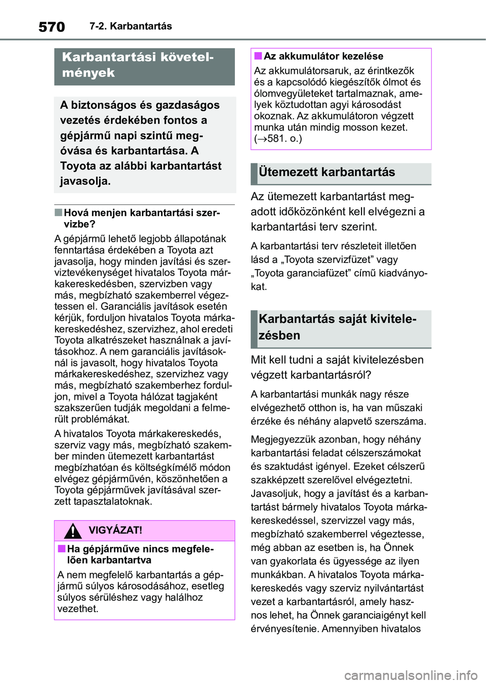 TOYOTA RAV4 2018 Kezelési útmutató (in Hungarian) 5707-2. Karbantartás
7-2.Karbantartás
nHová menjen karbantartási szer-
vizbe?
A gépjármű lehető legjobb állapotának
fenntartása érdekében a Toyota azt
javasolja, hogy minde n javítási TOYOTA RAV4 2018 Kezelési útmutató (in Hungarian) 5707-2. Karbantartás
7-2.Karbantartás
nHová menjen karbantartási szer-
vizbe?
A gépjármű lehető legjobb állapotának
fenntartása érdekében a Toyota azt
javasolja, hogy minde n javítási