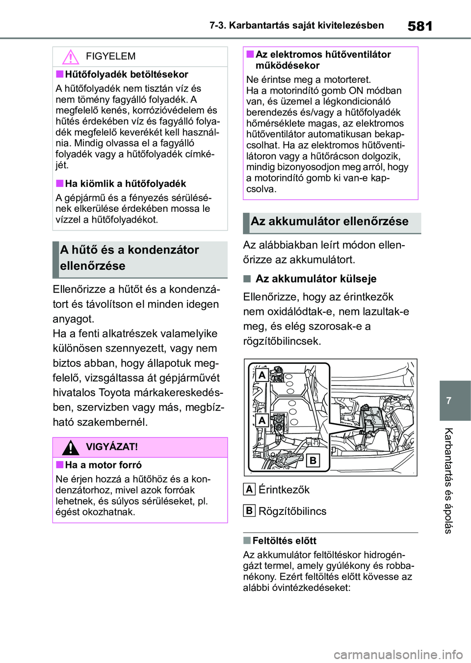 TOYOTA RAV4 2018 Kezelési útmutató (in Hungarian) 581
7
7-3. Karbantartás saját kivitelezésben
Karbantartás és ápolás
Ellenőrizze a hűtőt és a kondenzá-
tort és távolítson el minden idegen
anyagot.
Ha a fenti alkatrészek valamelyike TOYOTA RAV4 2018 Kezelési útmutató (in Hungarian) 581
7
7-3. Karbantartás saját kivitelezésben
Karbantartás és ápolás
Ellenőrizze a hűtőt és a kondenzá-
tort és távolítson el minden idegen
anyagot.
Ha a fenti alkatrészek valamelyike