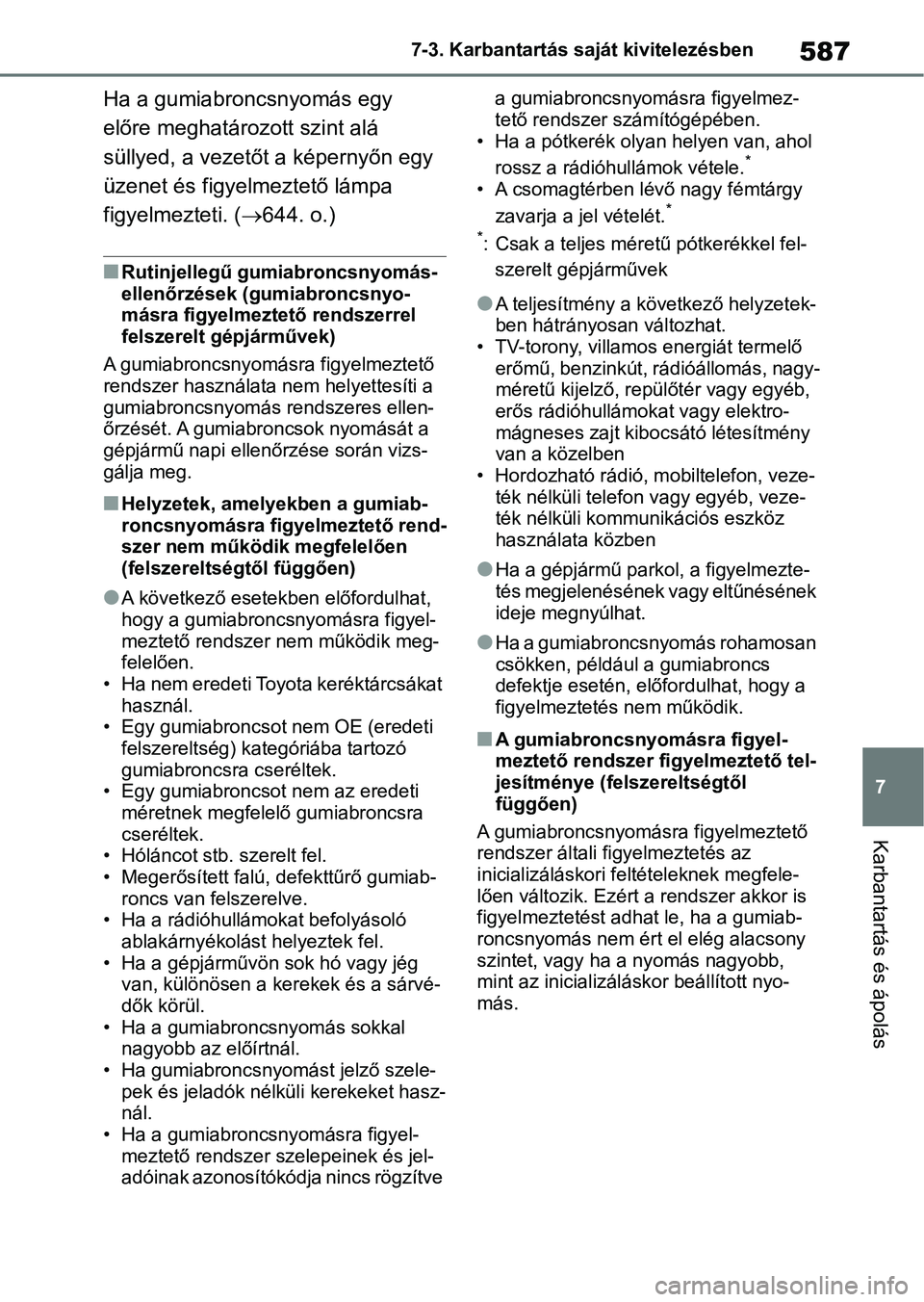 TOYOTA RAV4 2018 Kezelési útmutató (in Hungarian) 587
7
7-3. Karbantartás saját kivitelezésben
Karbantartás és ápolás
Ha a gumiabroncsnyomás egy
előre meghatározott szint alá
süllyed, a vezetőt a képernyőn egy
üzenet és figyelmezt TOYOTA RAV4 2018 Kezelési útmutató (in Hungarian) 587
7
7-3. Karbantartás saját kivitelezésben
Karbantartás és ápolás
Ha a gumiabroncsnyomás egy
előre meghatározott szint alá
süllyed, a vezetőt a képernyőn egy
üzenet és figyelmezt
