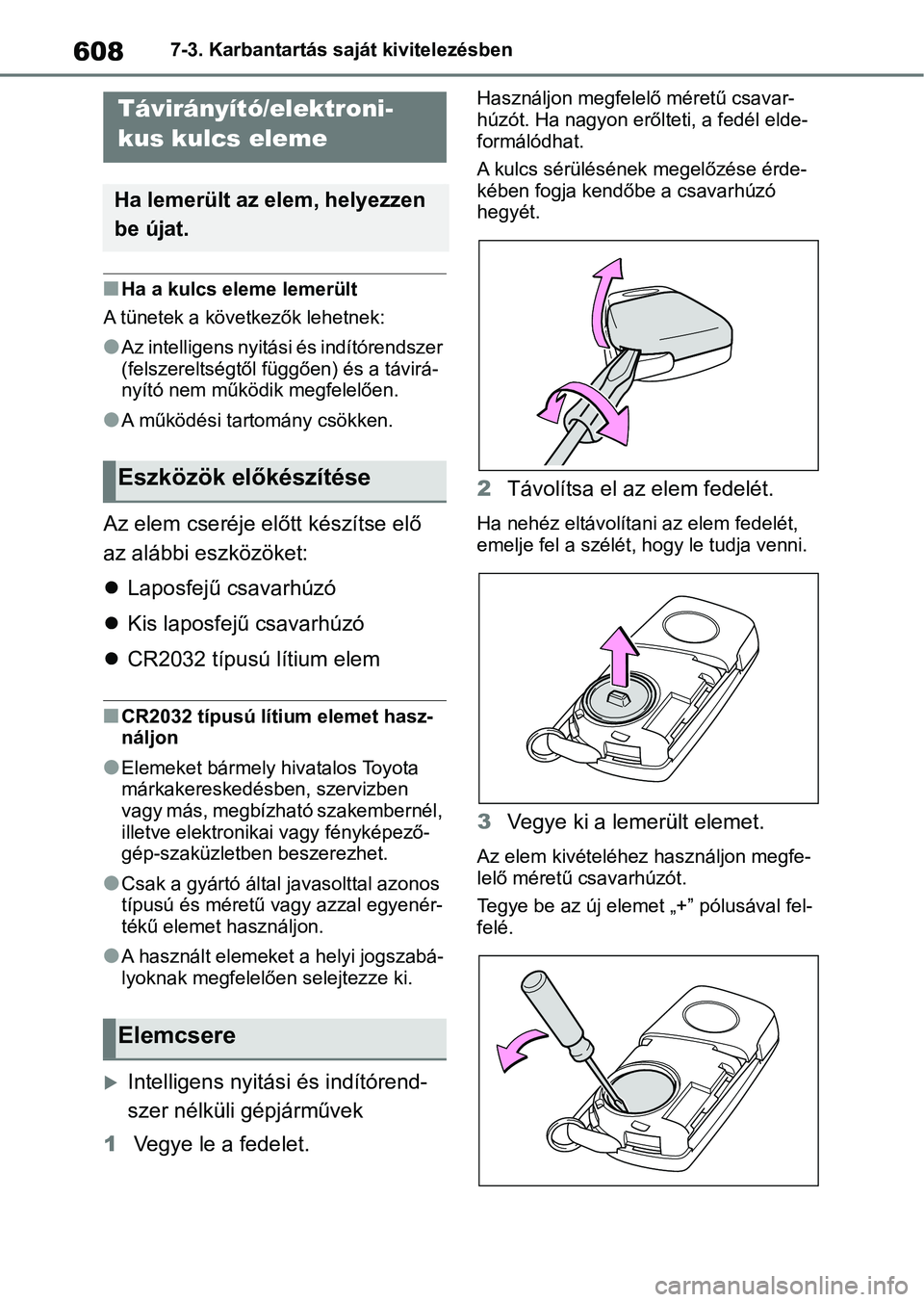 TOYOTA RAV4 2018 Kezelési útmutató (in Hungarian) 6087-3. Karbantartás saját kivitelezésben
nHa a kulcs eleme lemerült
A tünetek a következők lehetnek:
lAz intelligens nyitási és indítórendszer
(felszereltségtől függően) és a távir TOYOTA RAV4 2018 Kezelési útmutató (in Hungarian) 6087-3. Karbantartás saját kivitelezésben
nHa a kulcs eleme lemerült
A tünetek a következők lehetnek:
lAz intelligens nyitási és indítórendszer
(felszereltségtől függően) és a távir