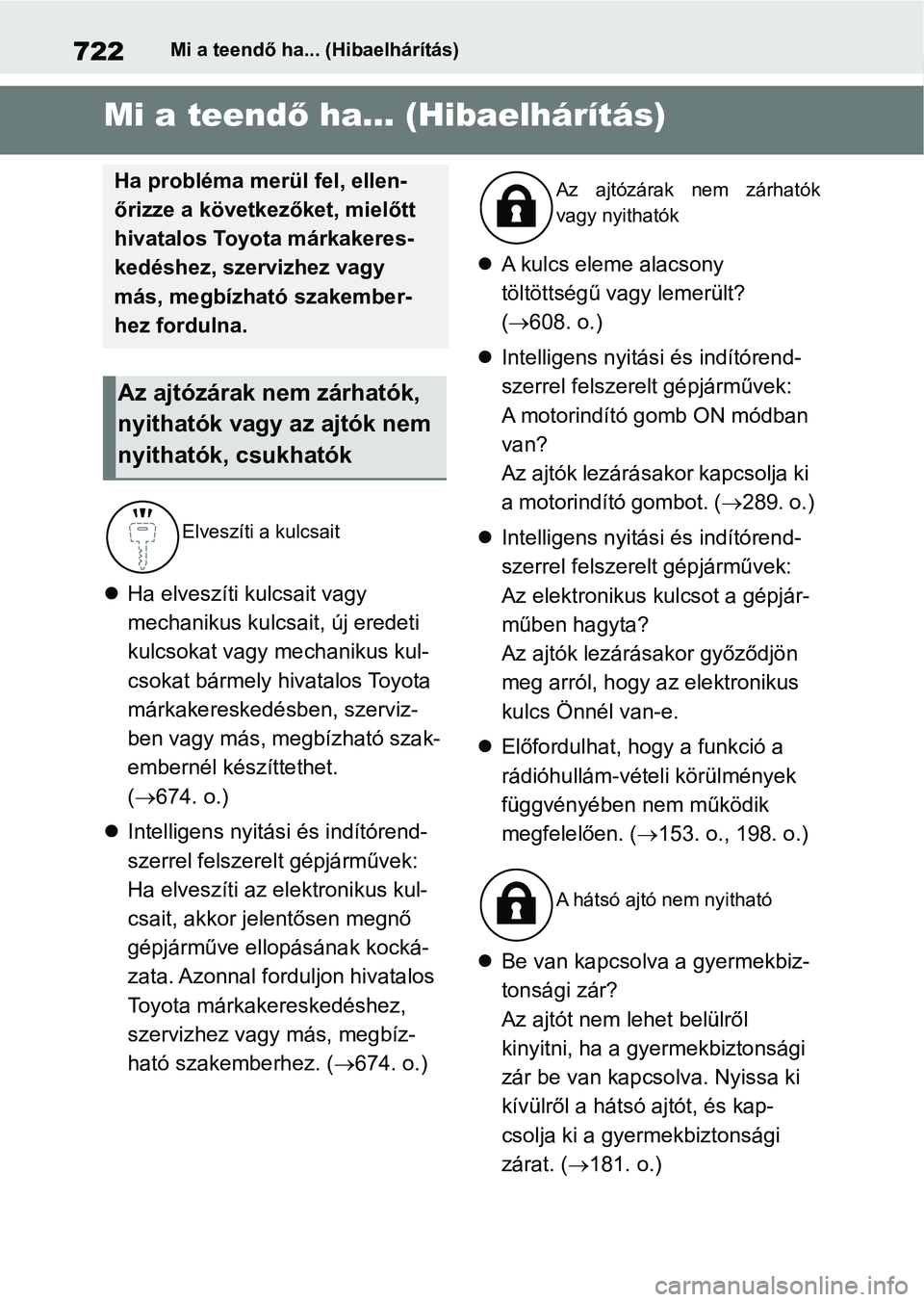 TOYOTA RAV4 2018  Kezelési útmutató (in Hungarian) 722Mi a teendő ha... (Hibaelhárítás)
1-1.Mi a teendő ha... (Hibaelhárítás)Mi a teendő ha... (Hibaelhárítás)
 Ha elveszíti kulcsait vagy 
mechanikus kulcsait, új eredeti 
kulcsokat vag