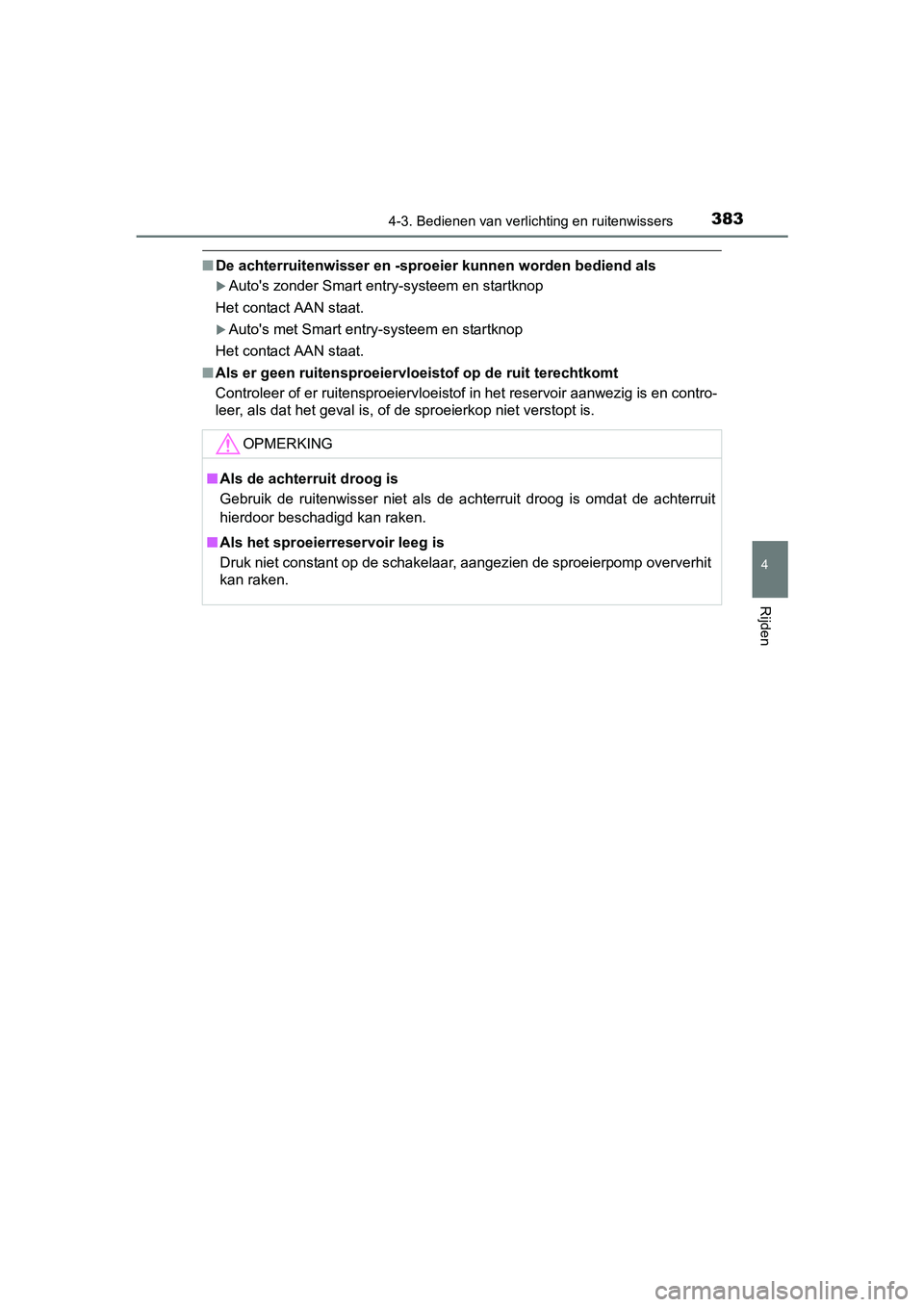 TOYOTA RAV4 2018  Instructieboekje (in Dutch) 3834-3. Bedienen van verlichting en ruitenwissers
4
Rijden
RAV4_OM_OM42B70E_(EE)
■De achterruitenwisser en -sproe ier kunnen worden bediend als
Auto's zonder Smart entry-systeem en startknop 