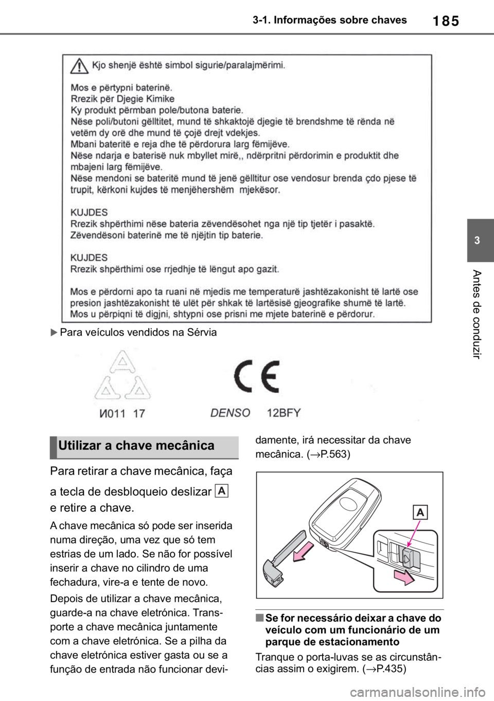 TOYOTA RAV4 2018  Manual de utilização (in Portuguese) 185
� ������,�Q�I�R�U�P�D�o�}�H�V��V�R�E�U�H��F�K�D�Y�H�V
�$�Q�W�H�V��G�H��F�R�Q�G�X�]�L�U
�X�3�D�U�D��Y�H�t�F�X�O�R�V��Y�H�Q�G�L�G�R�V��Q�D��6�p�U�Y�L�D
�3�D�U�D��U�H�W�L�U�D�U��D��F