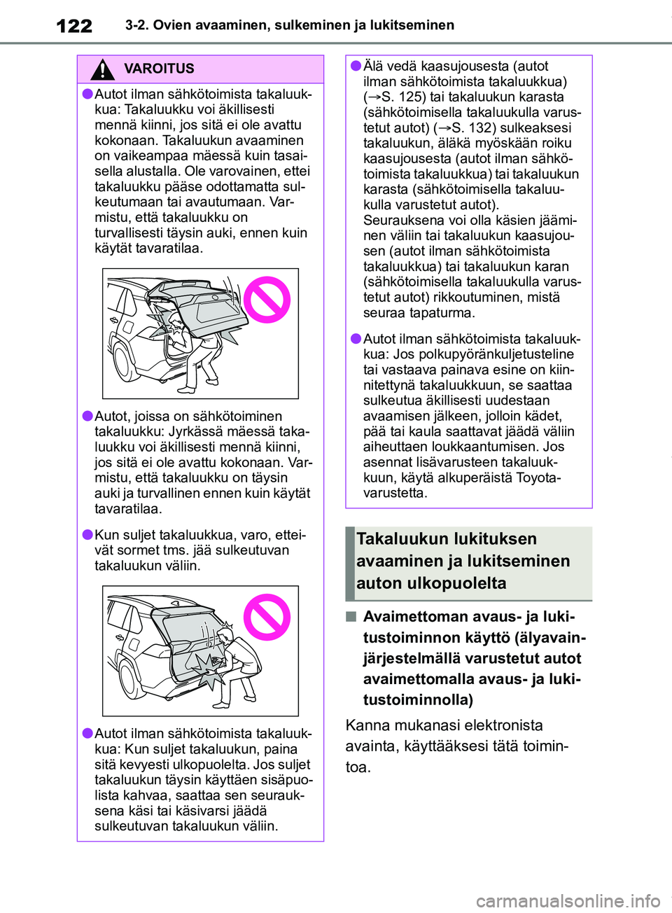 TOYOTA RAV4 2018  Omistajan Käsikirja (in Finnish) 1223-2. Ovien avaaminen, sulkeminen ja lukitseminen
nAvaimettoman avaus- ja luki-
tustoiminnon käyttö (älyavain-
järjestelmällä varustetut autot 
avaimettomalla avaus- ja luki-
tustoiminnolla)
K