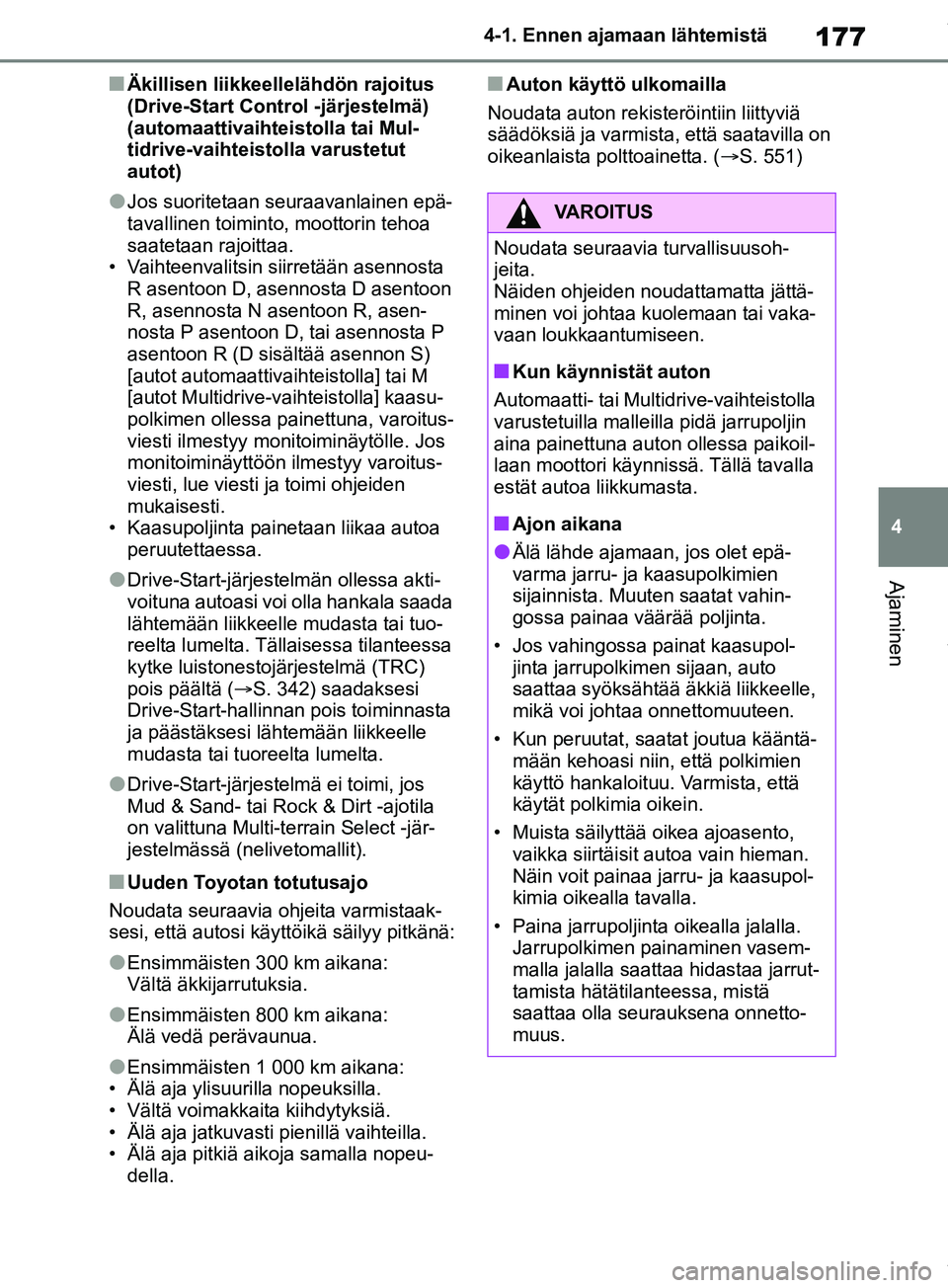 TOYOTA RAV4 2018 Omistajan Käsikirja (in Finnish) 177
4
4-1. Ennen ajamaan lähtemistä
Ajaminen
nÄkillisen liikkeellelähdön rajoitus
(Drive-Start Cont
rol -järjestelmä)
(automaattivaihte istolla tai Mul-
tidrive-vaihteistolla varustetut
auto TOYOTA RAV4 2018 Omistajan Käsikirja (in Finnish) 177
4
4-1. Ennen ajamaan lähtemistä
Ajaminen
nÄkillisen liikkeellelähdön rajoitus
(Drive-Start Cont
rol -järjestelmä)
(automaattivaihte istolla tai Mul-
tidrive-vaihteistolla varustetut
auto