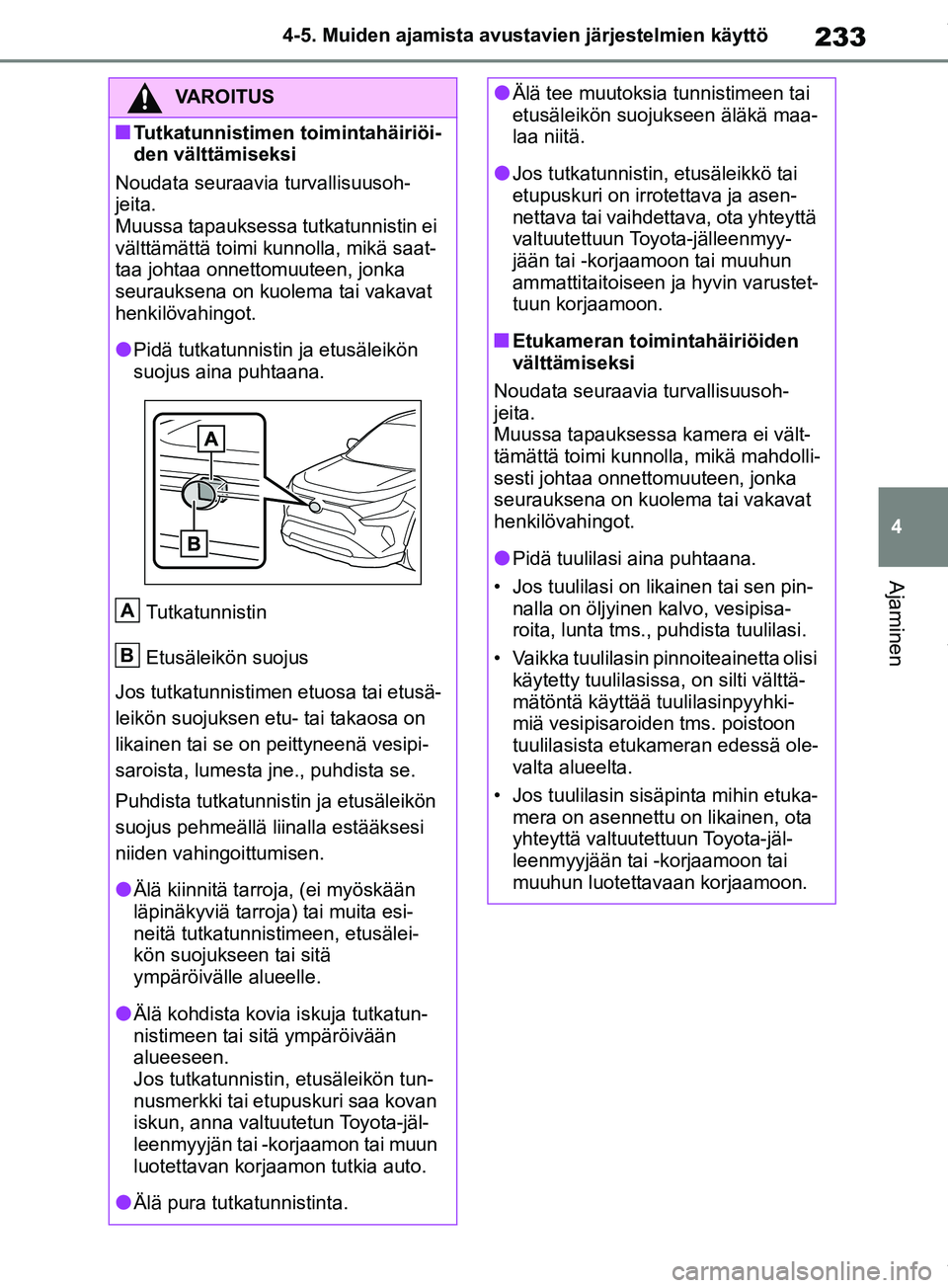 TOYOTA RAV4 2018 Omistajan Käsikirja (in Finnish) 233
4
4-5. Muiden ajamista avustavien järjestelmien käyttö
Ajaminen
VAROITUS
nTutkatunnistimen toimintahäiriöi-
den välttämiseksi
Noudata seuraavia turvallisuusoh-
jeita.
Muussa tapauksessa tut TOYOTA RAV4 2018 Omistajan Käsikirja (in Finnish) 233
4
4-5. Muiden ajamista avustavien järjestelmien käyttö
Ajaminen
VAROITUS
nTutkatunnistimen toimintahäiriöi-
den välttämiseksi
Noudata seuraavia turvallisuusoh-
jeita.
Muussa tapauksessa tut