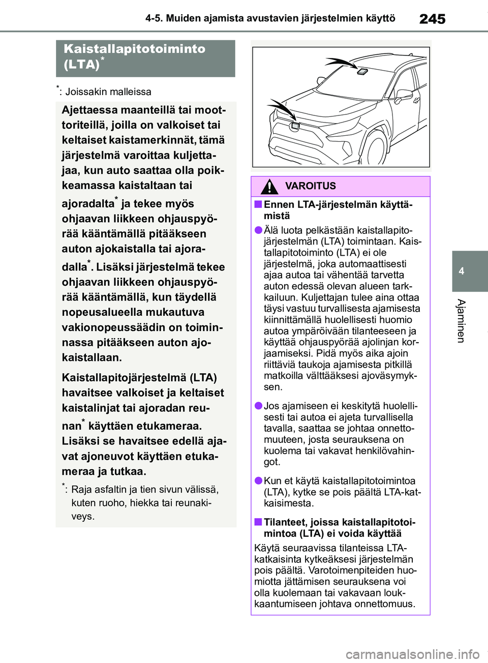 TOYOTA RAV4 2018 Omistajan Käsikirja (in Finnish) 245
4
4-5. Muiden ajamista avustavien järjestelmien käyttö
Ajaminen
*: Joissakin malleissa
Kaistallapitotoiminto
(LTA)*
Ajettaessa maanteillä tai moot-
toriteillä, joilla on valkoiset tai
kelta TOYOTA RAV4 2018 Omistajan Käsikirja (in Finnish) 245
4
4-5. Muiden ajamista avustavien järjestelmien käyttö
Ajaminen
*: Joissakin malleissa
Kaistallapitotoiminto
(LTA)*
Ajettaessa maanteillä tai moot-
toriteillä, joilla on valkoiset tai
kelta