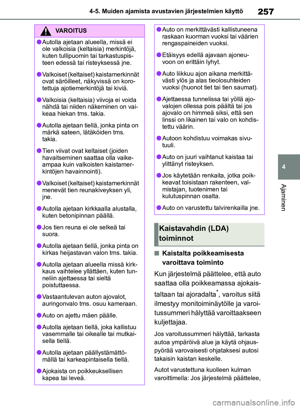 TOYOTA RAV4 2018 Omistajan Käsikirja (in Finnish) 257
4
4-5. Muiden ajamista avustavien järjestelmien käyttö
Ajaminen
nKaistalta poikkeamisesta
varoittava toiminto
Kun järjestelmä päättelee, että auto
saattaa olla poikkeamassa ajokais-
talt TOYOTA RAV4 2018 Omistajan Käsikirja (in Finnish) 257
4
4-5. Muiden ajamista avustavien järjestelmien käyttö
Ajaminen
nKaistalta poikkeamisesta
varoittava toiminto
Kun järjestelmä päättelee, että auto
saattaa olla poikkeamassa ajokais-
talt