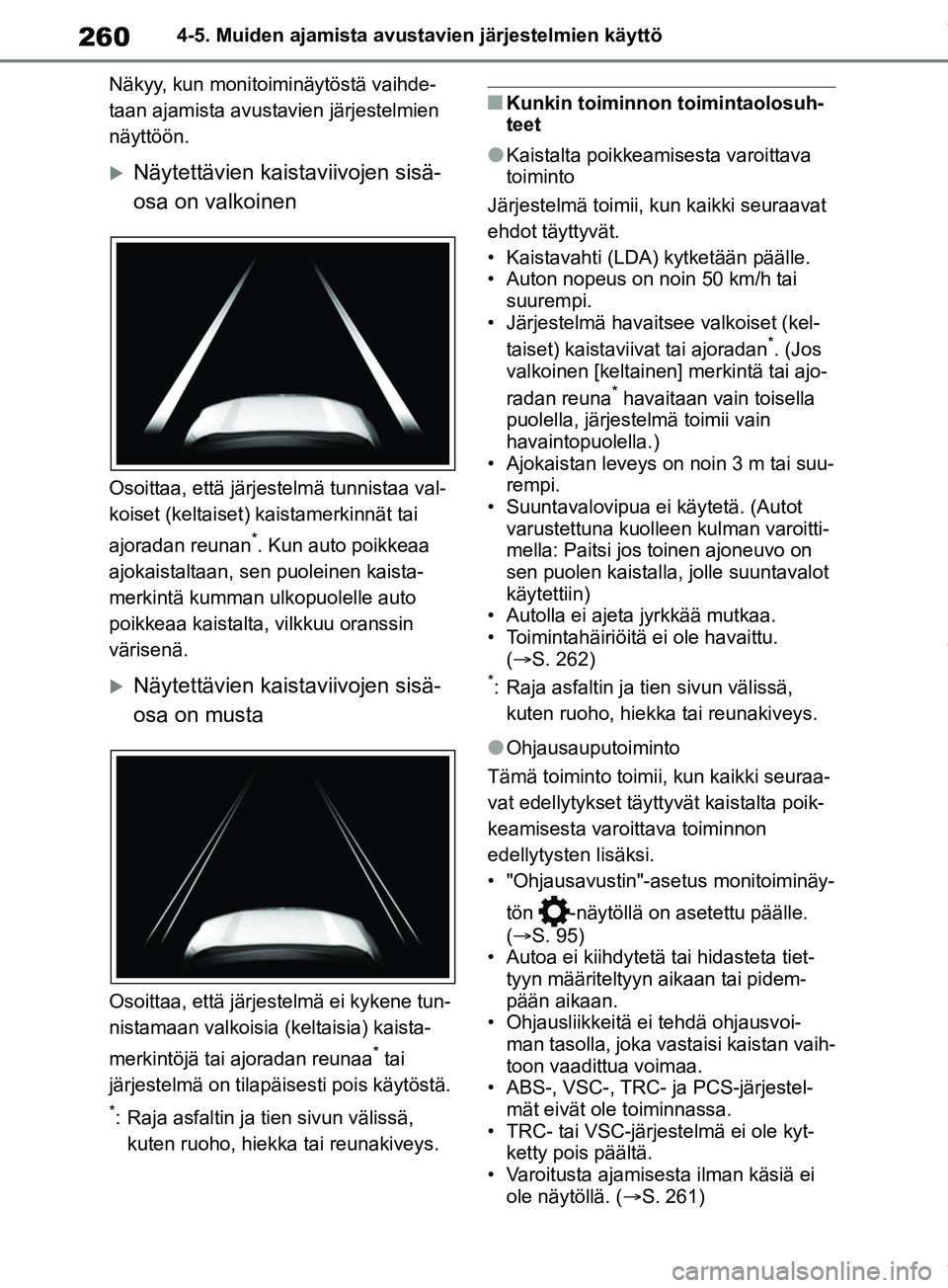 TOYOTA RAV4 2018 Omistajan Käsikirja (in Finnish) 2604-5. Muiden ajamista avustavien järjestelmien käyttö
Näkyy, kun monitoiminäytöstä vaihde-
taan ajamista avusta vien järjestelmien
näyttöön.
Näytettävien kaistaviivojen sisä-
osa o TOYOTA RAV4 2018 Omistajan Käsikirja (in Finnish) 2604-5. Muiden ajamista avustavien järjestelmien käyttö
Näkyy, kun monitoiminäytöstä vaihde-
taan ajamista avusta vien järjestelmien
näyttöön.
Näytettävien kaistaviivojen sisä-
osa o