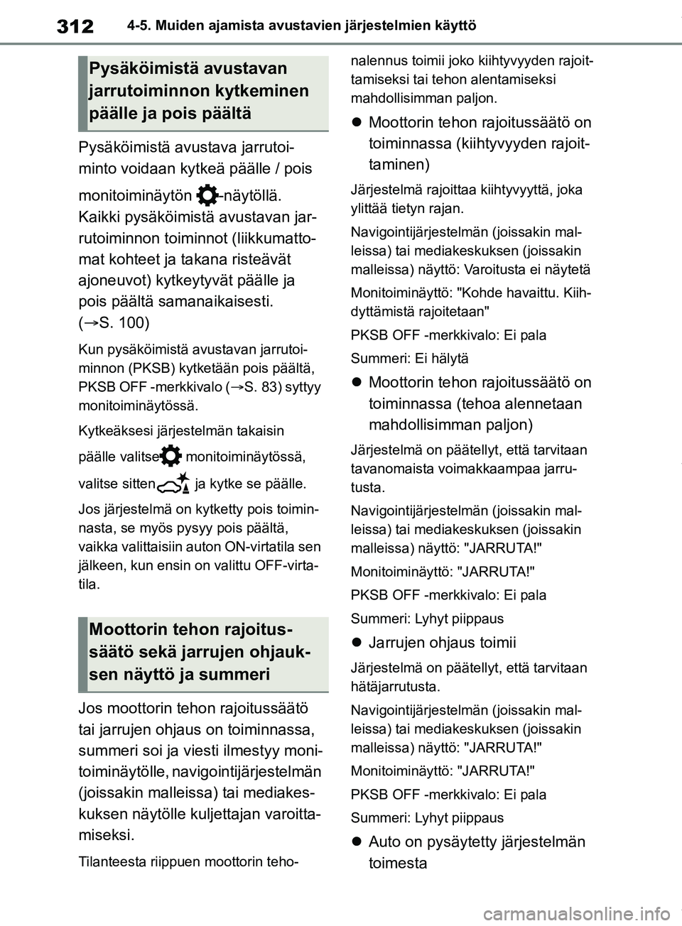 TOYOTA RAV4 2018  Omistajan Käsikirja (in Finnish) 3124-5. Muiden ajamista avustavien järjestelmien käyttö
Pysäköimistä avustava jarrutoi-
minto voidaan kytkeä päälle / pois 
monitoiminäytön -näytöllä. 
Kaikki pysäköimistä avustavan j