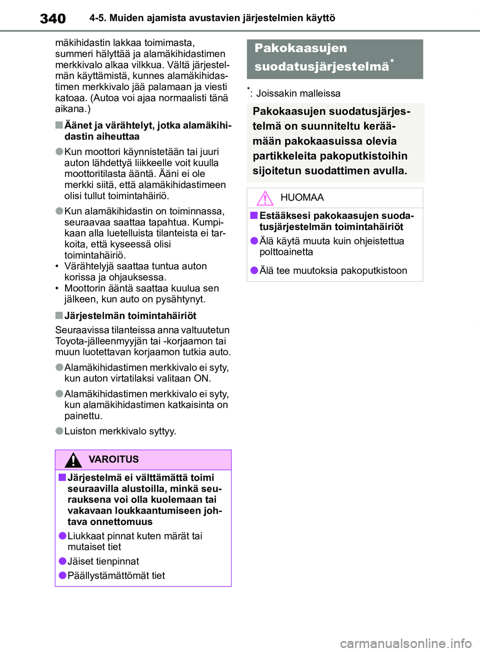 TOYOTA RAV4 2018 Omistajan Käsikirja (in Finnish) 3404-5. Muiden ajamista avustavien järjestelmien käyttö
mäkihidastin lakkaa toimimasta,
summeri hälyttää ja alamäkihidastimen
merkkivalo alkaa vil kkua. Vältä järjestel-
män käyttämist TOYOTA RAV4 2018 Omistajan Käsikirja (in Finnish) 3404-5. Muiden ajamista avustavien järjestelmien käyttö
mäkihidastin lakkaa toimimasta,
summeri hälyttää ja alamäkihidastimen
merkkivalo alkaa vil kkua. Vältä järjestel-
män käyttämist