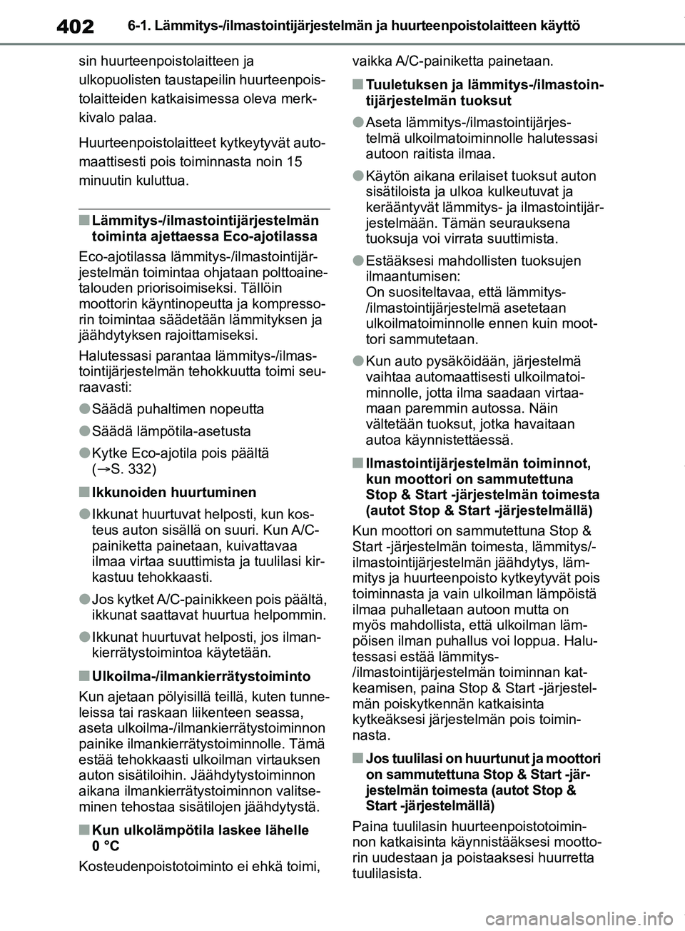 TOYOTA RAV4 2018 Omistajan Käsikirja (in Finnish) 4026-1. Lämmitys-/ilmastointijärjestelmän ja huurteenpoistolaitteen käyttö
sin huurteenpoistolaitteen ja
ulkopuolisten taustapeilin huurteenpois-
tolaitteiden katkaisimessa oleva merk-
kivalo pa TOYOTA RAV4 2018 Omistajan Käsikirja (in Finnish) 4026-1. Lämmitys-/ilmastointijärjestelmän ja huurteenpoistolaitteen käyttö
sin huurteenpoistolaitteen ja
ulkopuolisten taustapeilin huurteenpois-
tolaitteiden katkaisimessa oleva merk-
kivalo pa