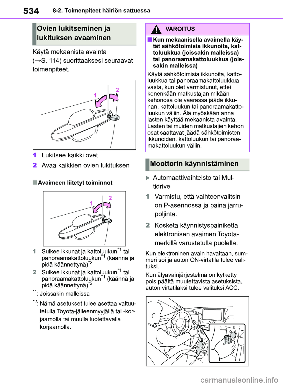 TOYOTA RAV4 2018 Omistajan Käsikirja (in Finnish) 5348-2. Toimenpiteet häiriön sattuessa
Käytä mekaanista avainta
( S. 114) suorittaak sesi seuraavat
toimenpiteet.
1 Lukitsee kaikki ovet
2 Avaa kaikkien ovien lukituksen
nAvaimeen liitetyt to TOYOTA RAV4 2018 Omistajan Käsikirja (in Finnish) 5348-2. Toimenpiteet häiriön sattuessa
Käytä mekaanista avainta
( S. 114) suorittaak sesi seuraavat
toimenpiteet.
1 Lukitsee kaikki ovet
2 Avaa kaikkien ovien lukituksen
nAvaimeen liitetyt to