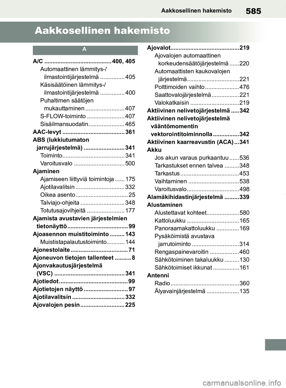 TOYOTA RAV4 2018 Omistajan Käsikirja (in Finnish) 585Aakkosellinen hakemisto
Aakkosellinen hakemisto
A
A/C ......................................... 400, 405Automaattinen lämmitys-/ ilmastointijärjestelmä ............... 405
Käsisäätöinen läm TOYOTA RAV4 2018 Omistajan Käsikirja (in Finnish) 585Aakkosellinen hakemisto
Aakkosellinen hakemisto
A
A/C ......................................... 400, 405Automaattinen lämmitys-/ ilmastointijärjestelmä ............... 405
Käsisäätöinen läm