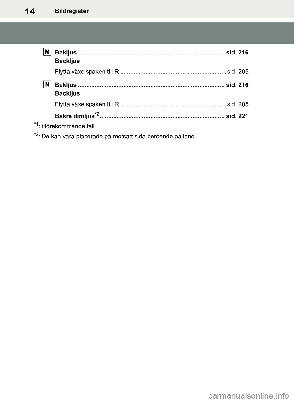 TOYOTA RAV4 2018  Bruksanvisningar (in Swedish) 14Bildregister
Bakljus ....................................................................................... sid. 216
Backljus
Flytta växelspaken till R ............................................