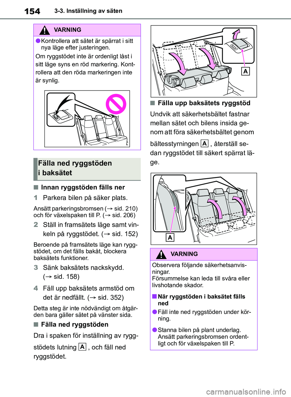 TOYOTA RAV4 2018  Bruksanvisningar (in Swedish) 1543-3. Inställning av säten
nInnan ryggstöden fälls ner
1 Parkera bilen på säker plats.
Ansätt parkeringsbromsen ( sid. 210) 
och för växelspaken till P. ( sid. 206)
2 Ställ in frams